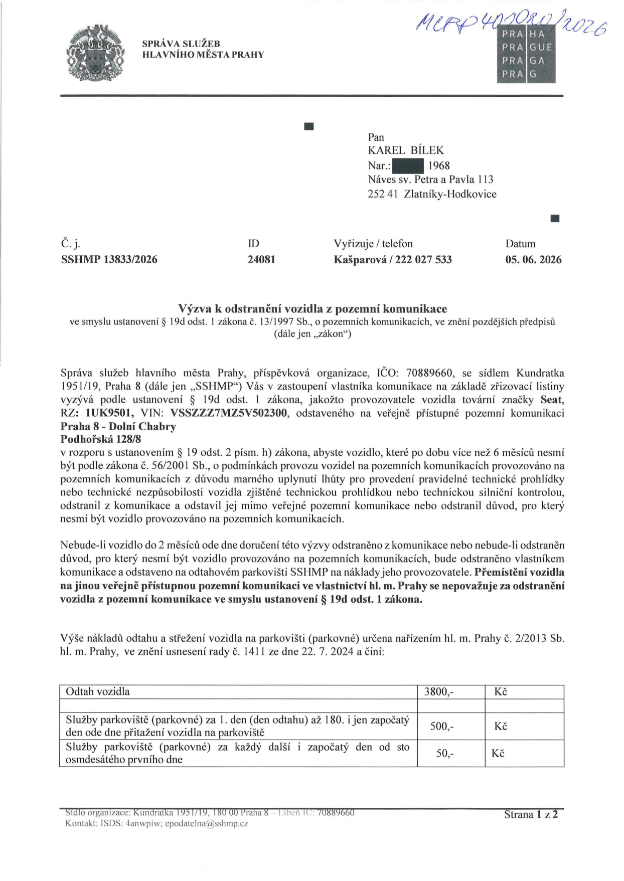 Úřední výzva k odstranění vozidla (Seat, RZ: 1UK9501, VIN: VSSZZZ7MZ5V502300) z pozemní komunikace v Praze 8 - Dolní Chabry (Podhořská 128/8). Adresát: Karel Bílek, nar. 1968, Náves sv. Petra a Pavla 113, 252 41 Zlatníky-Hodkovice. Č.j. SSHMP 13833/2026, datum 05. 06. 2026. Vozidlo musí být odstraněno do 2 měsíců, jinak bude odtaženo na náklady provozovatele. Ceník odtahu: odtah 3800 Kč, parkovné 1. až 180. den 500 Kč/den, od 181. dne 50 Kč/den.