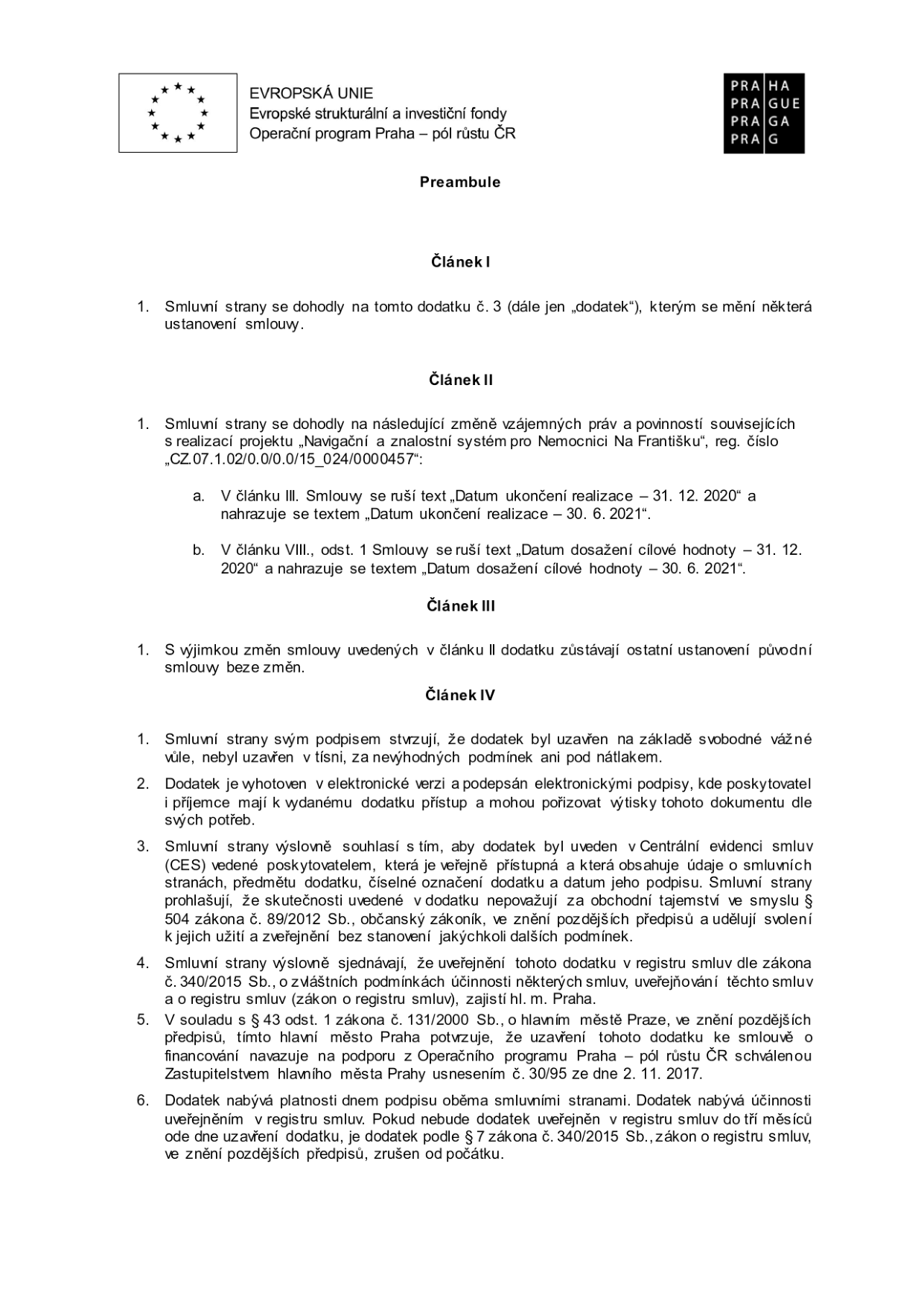Dodatek č. 3 ke smlouvě o realizaci projektu 'Navigační a znalostní systém pro Nemocnici Na Františku', reg. č. CZ.07.1.02/0.0/0.0/15_024/0000457. Předmětem dodatku je prodloužení termínu ukončení realizace a dosažení cílové hodnoty z 31. 12. 2020 na 30. 6. 2021. Dokument obsahuje právní ustanovení o platnosti, účinnosti a zveřejnění v registru smluv v souladu se zákonem č. 340/2015 Sb. a zákonem č. 131/2000 Sb.