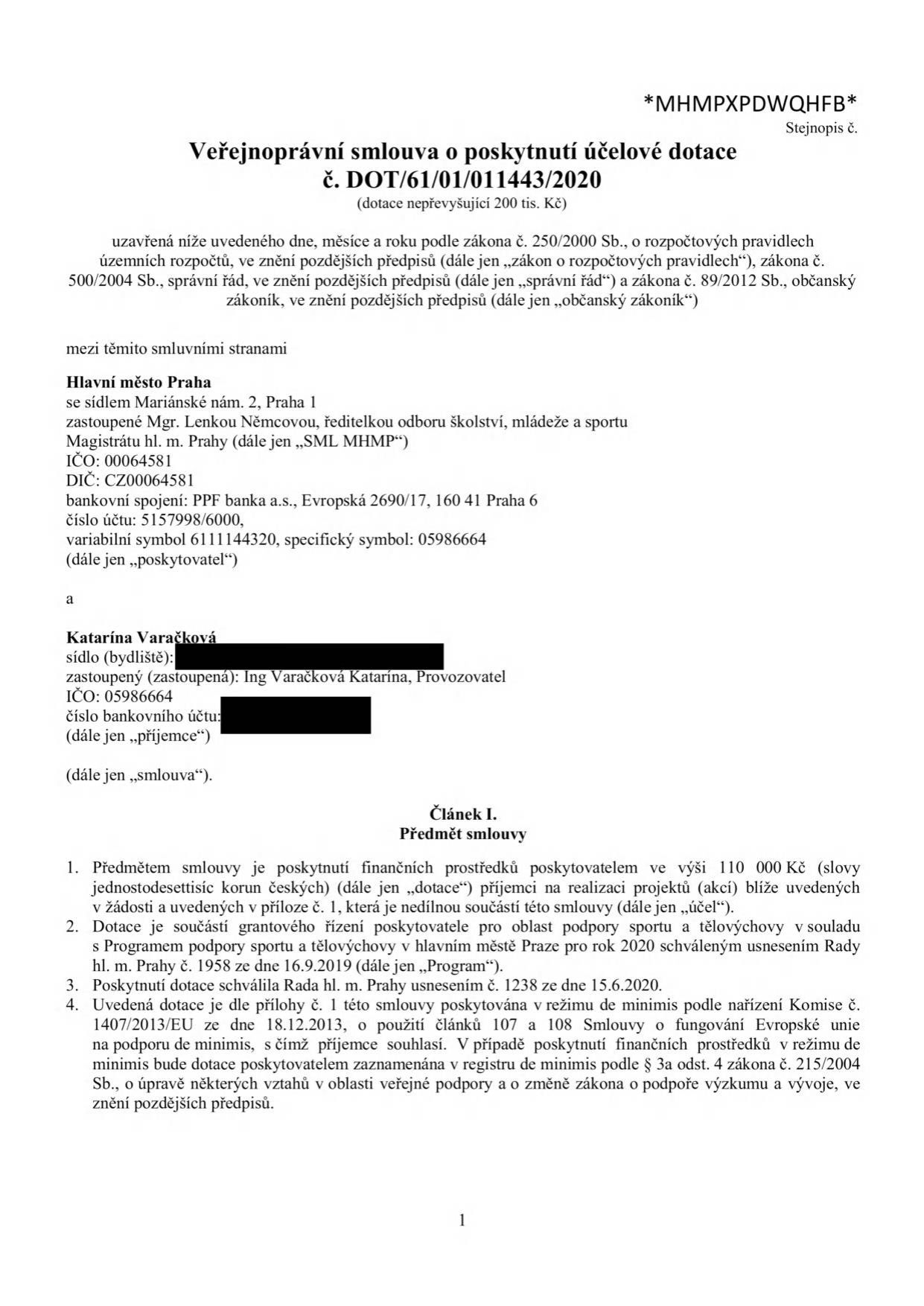 Veřejnoprávní smlouva o poskytnutí účelové dotace č. DOT/61/01/011443/2020. Poskytovatel: Hlavní město Praha, Mariánské nám. 2, Praha 1, zastoupené Mgr. Lenkou Němcovou, IČO: 00064581. Příjemce: Katarína Varačková, IČO: 05986664. Předmět smlouvy: poskytnutí dotace ve výši 110 000 Kč na realizaci projektů v oblasti sportu a tělovýchovy. Dotace schválena Radou hl. m. Prahy usnesením č. 1238 ze dne 15.6.2020 v režimu de minimis.