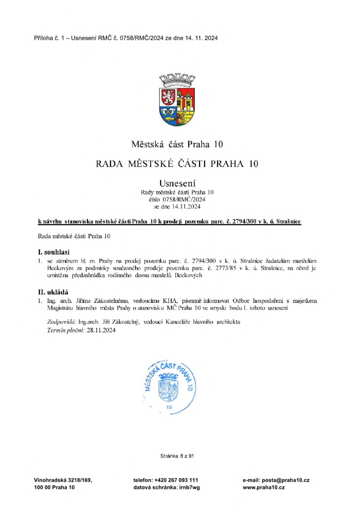 Usnesení Rady městské části Praha 10 č. 0758/RMČ/2024 ze dne 14. 11. 2024 k návrhu stanoviska k prodeji pozemku parc. č. 2794/300 v k.ú. Strašnice. Rada souhlasí se záměrem hl. m. Prahy prodat pozemek parc. č. 2794/300 v k.ú. Strašnice manželům Beckovým za podmínky současného prodeje pozemku parc. č. 2773/85 v k.ú. Strašnice, na němž je umístěna předzahrádka jejich rodinného domu. Úkol pro Ing. arch. Jiřího Zákostelného informovat Odbor hospodaření s majetkem Magistrátu hl. m. Prahy. Termín plnění: 28. 11. 2024.
