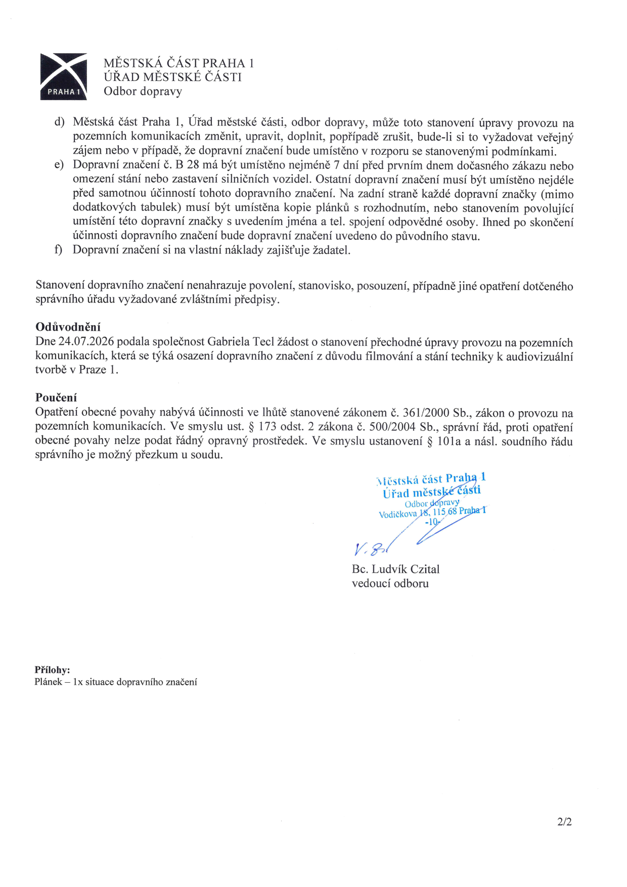 Dokument Městské části Praha 1, Odbor dopravy, obsahující podmínky pro umístění dopravního značení (bod d: možnost změny či zrušení stanovení; bod e: umístění značky č. B 28 nejméně 7 dní předem a nutnost označení na zadní straně; bod f: náklady nese žadatel). Odůvodnění: žádost společnosti Gabriela Tecl o stanovení přechodné úpravy provozu pro potřeby filmování a stání techniky v Praze 1. Poučení: možnost soudního přezkumu dle správního řádu a soudního řádu správního. Datum žádosti: 24.07.2026. Podepsán: Bc. Ludvík Czital, vedoucí odboru. Příloha: 1x plán situace dopravního značení.