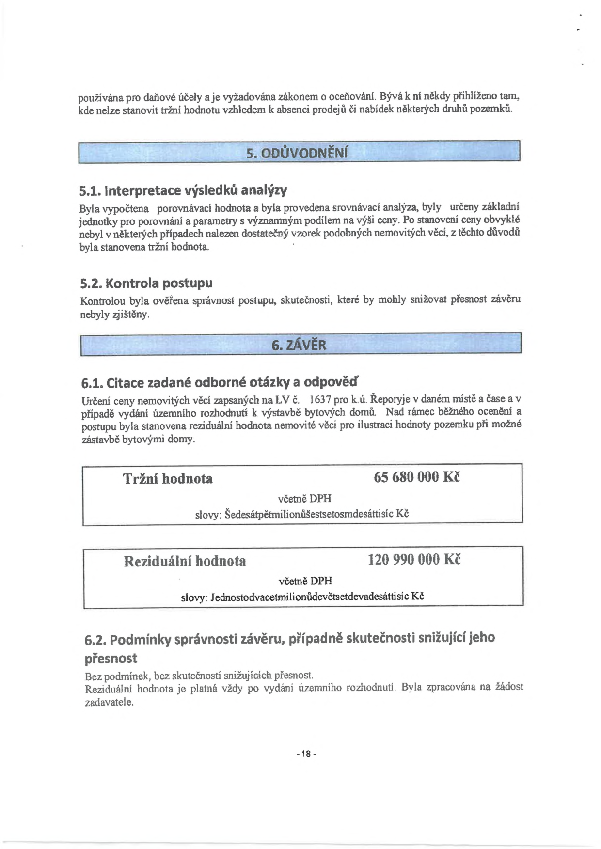 Strana 18 znaleckého posudku obsahující závěrečné shrnutí. 5. ODŮVODNĚNÍ: 5.1. Interpretace výsledků analýzy (stanovení tržní hodnoty), 5.2. Kontrola postupu. 6. ZÁVĚR: 6.1. Citace zadané odborné otázky a odpověď pro nemovitosti na LV č. 1637 v k.ú. Řeporyje. Tržní hodnota: 65 680 000 Kč (Šedesátpětmilionůšestsetosmdesáttisíc Kč). Reziduální hodnota: 120 990 000 Kč (Jednostodvacetmilionůdevětsetdevadesáttisíc Kč). 6.2. Podmínky správnosti závěru, případně skutečnosti snižující jeho přesnost.