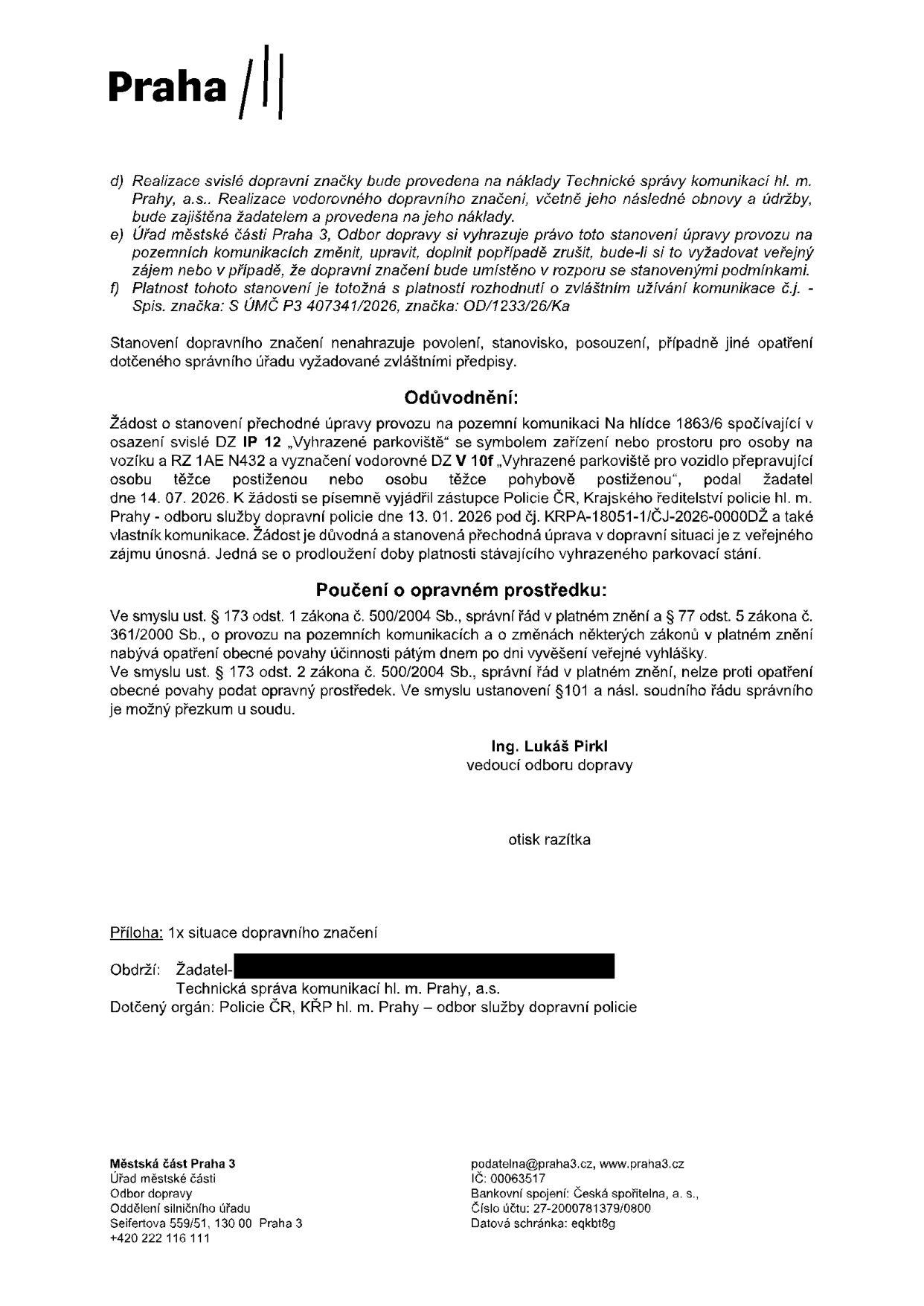 Úřední rozhodnutí Městské části Praha 3, Odbor dopravy, týkající se prodloužení platnosti vyhrazeného parkovacího stání pro osobu těžce postiženou na adrese Na hlídce 1863/6, Praha. Podrobnosti: svislá dopravní značka IP 12 'Vyhrazené parkoviště' se symbolem pro osoby na vozíku a RZ 1AE N432, vodorovné značení V 10f. Rozhodnutí je platné do 14. 07. 2026. Podepsán Ing. Lukáš Pirkl, vedoucí odboru dopravy. Spisová značka: S ÚMČ P3 407341/2026, značka: OD/1233/26/Ka.