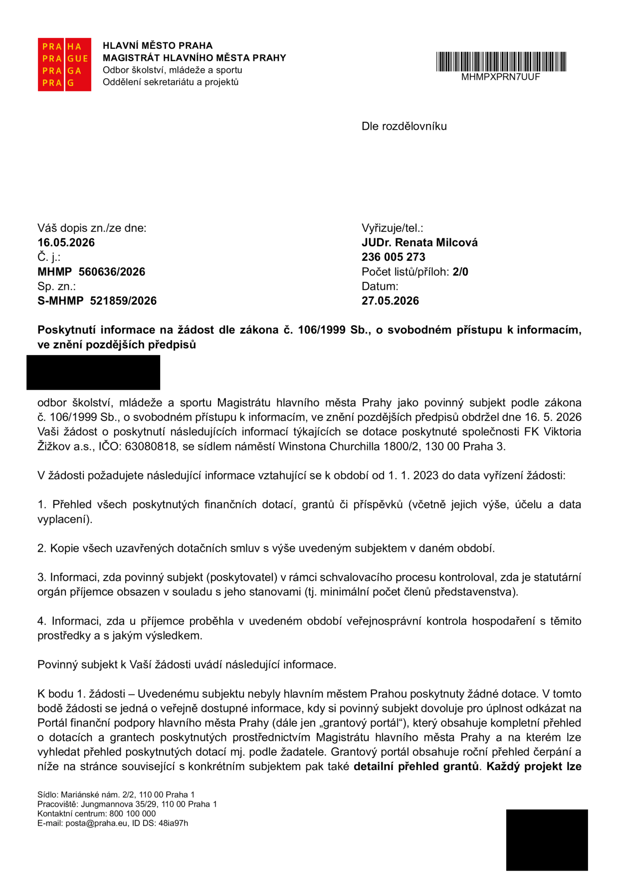 Úřední dopis Magistrátu hlavního města Prahy, odboru školství, mládeže a sportu ze dne 27.05.2026. Předmět: Poskytnutí informace na žádost dle zákona č. 106/1999 Sb. týkající se dotací pro FK Viktoria Žižkov a.s. (IČO: 63080818) za období od 1. 1. 2023. Odpověď k bodu 1: Subjektu nebyly hlavním městem Prahou poskytnuty žádné dotace. Odkaz na Portál finanční podpory hlavního města Prahy (grantový portál) pro ověření informací.