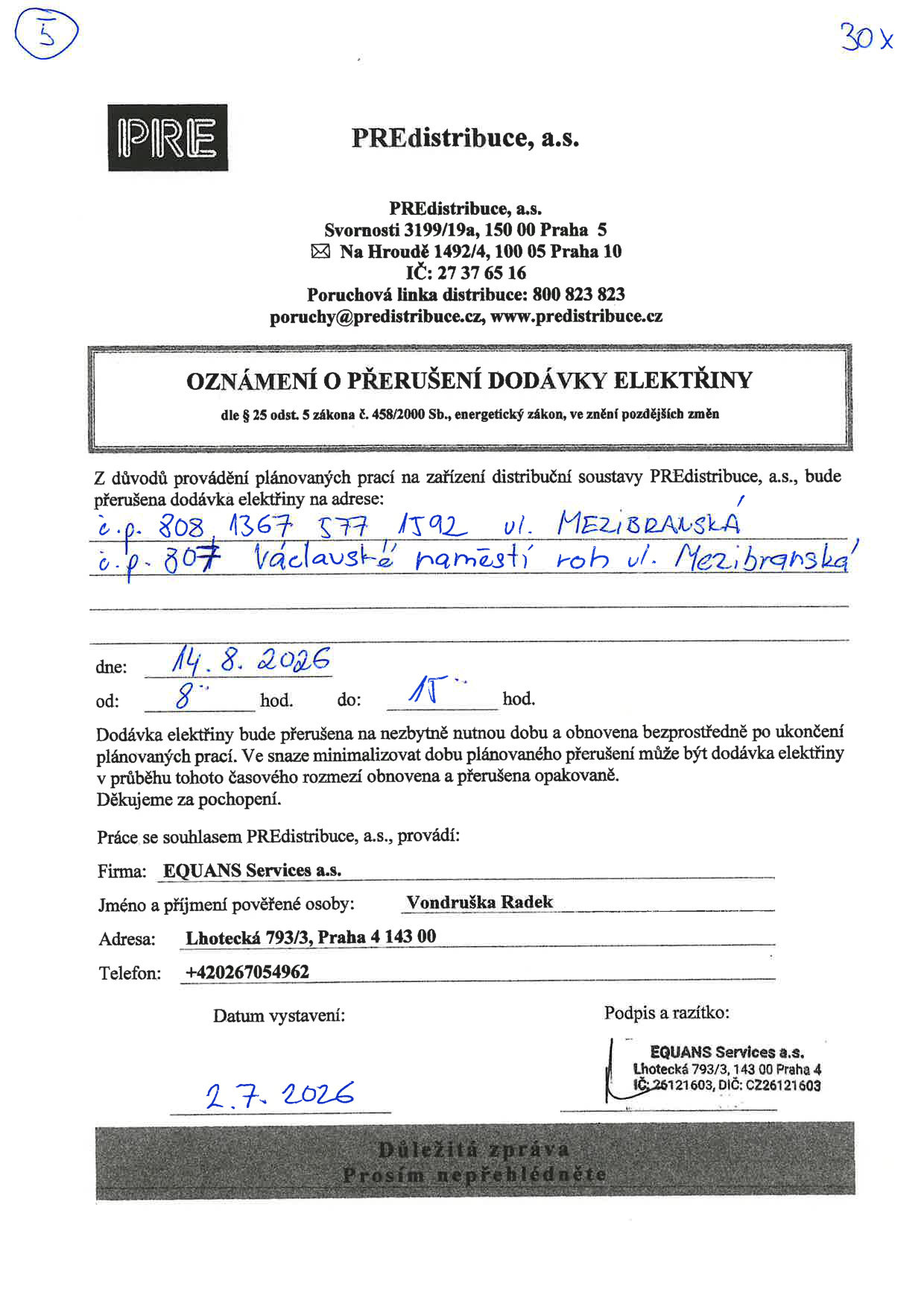 Oznámení o přerušení dodávky elektřiny společností PREdistribuce, a.s. Adresy přerušení: č.p. 808, 1367, 577, 1592 ul. Mezibranská a č.p. 807 Václavské náměstí roh ul. Mezibranská. Datum přerušení: 14. 8. 2026, čas: od 8:00 do 15:00. Práce provádí firma EQUANS Services a.s., pověřená osoba Radek Vondruška, tel: +420267054962. Datum vystavení dokumentu: 2. 7. 2026.