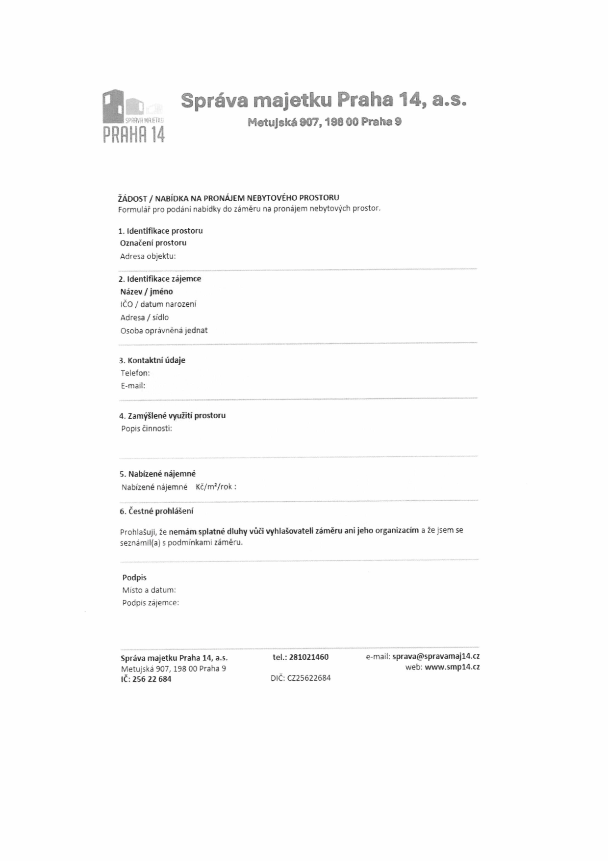 Formulář 'ŽÁDOST / NABÍDKA NA PRONÁJEM NEBYTOVÉHO PROSTORU' od společnosti Správa majetku Praha 14, a.s., Metujská 907, 198 00 Praha 9. Formulář obsahuje sekce: 1. Identifikace prostoru (označení, adresa), 2. Identifikace zájemce (název/jméno, IČO/datum narození, adresa/sídlo, osoba oprávněná jednat), 3. Kontaktní údaje (telefon, e-mail), 4. Zamýšlené využití prostoru (popis činnosti), 5. Nabízené nájemné (Kč/m2/rok), 6. Čestné prohlášení o bezdlužnosti a seznámení se s podmínkami záměru, a prostor pro podpis (místo, datum, podpis zájemce). Kontaktní údaje společnosti: tel. 281021460, e-mail: sprava@spravamaj14.cz, web: www.smp14.cz, IČ: 256 22 684, DIČ: CZ25622684.