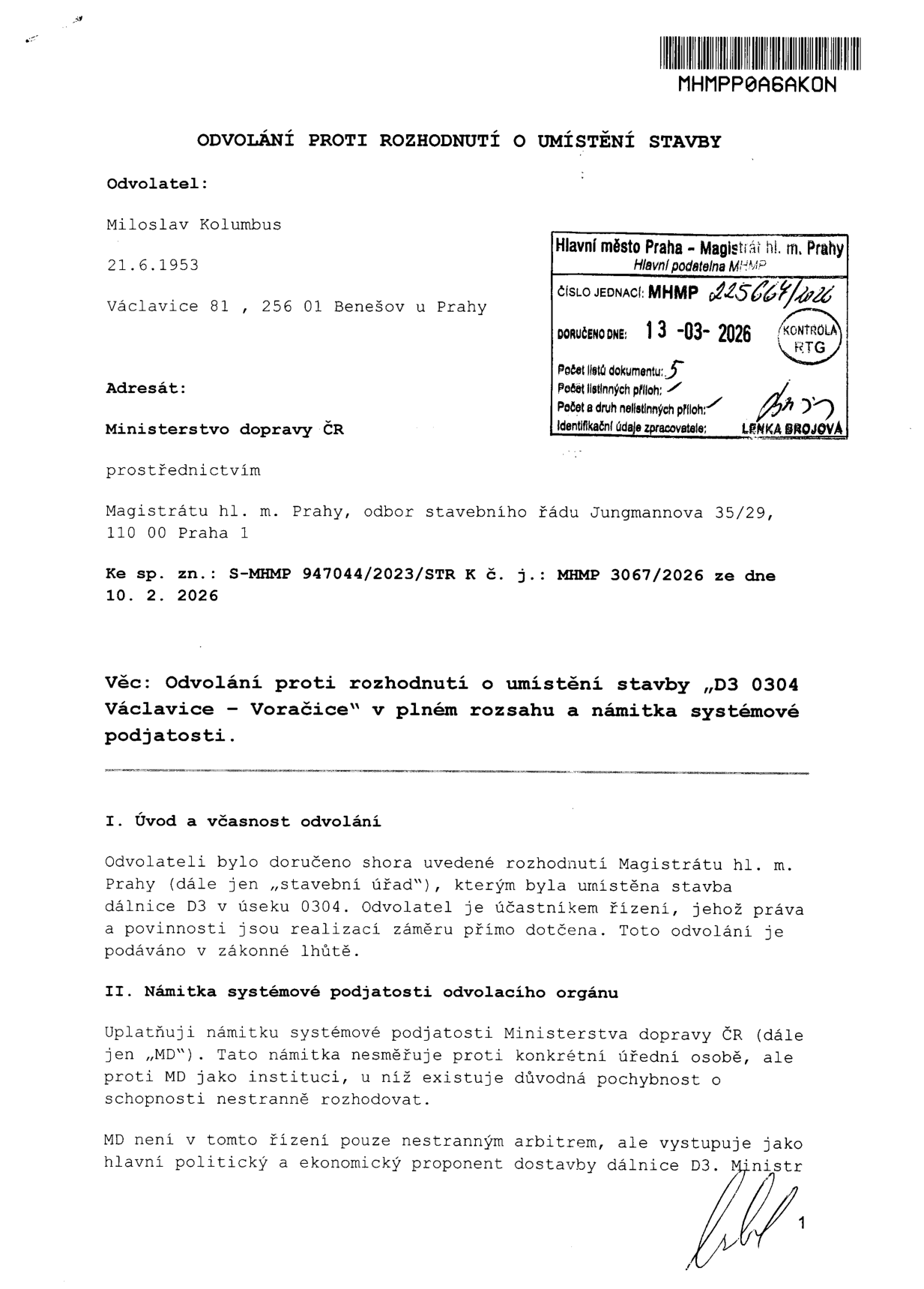 Odvolání proti rozhodnutí o umístění stavby 'D3 0304 Václavice – Voračice'. Odvolatel: Miloslav Kolumbus, nar. 21. 6. 1953, Václavice 81, 256 01 Benešov u Prahy. Adresát: Ministerstvo dopravy ČR prostřednictvím Magistrátu hl. m. Prahy, odbor stavebního řádu, Jungmannova 35/29, 110 00 Praha 1. Spisová značka: S-MHMP 947044/2023/STR K č. j.: MHMP 3067/2026 ze dne 10. 2. 2026. Razítko podatelny MHMP: Číslo jednací MHMP 225664/2026, doručeno dne 13. 3. 2026. Obsah dokumentu: Odvolání proti rozhodnutí o umístění stavby dálnice D3 v úseku 0304 a námitka systémové podjatosti odvolacího orgánu (Ministerstva dopravy ČR).