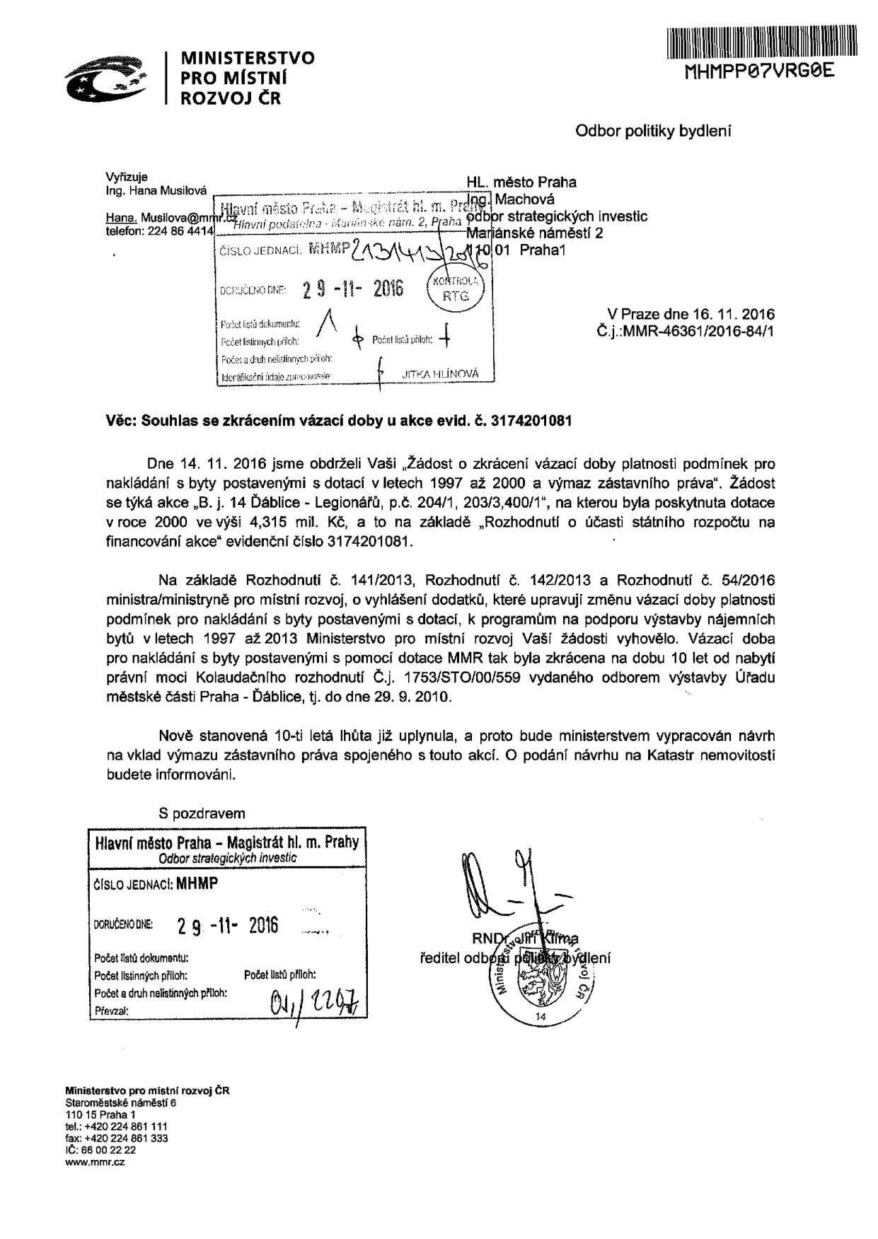 Úřední dopis Ministerstva pro místní rozvoj ČR ze dne 16. 11. 2016 (č.j.: MMR-46361/2016-84/1) adresovaný Hlavnímu městu Praze, odboru strategických investic. Předmět: Souhlas se zkrácením vázací doby u akce evid. č. 3174201081. Ministerstvo vyhovělo žádosti o zkrácení vázací doby u bytů postavených s dotací v letech 1997 až 2000 na 10 let od nabytí právní moci kolaudačního rozhodnutí (vydaného 29. 9. 2010). Vzhledem k uplynutí lhůty bude vypracován návrh na výmaz zástavního práva v katastru nemovitostí. Dopis podepsal RNDr. Jiří Klíma, ředitel odboru politiky bydlení.