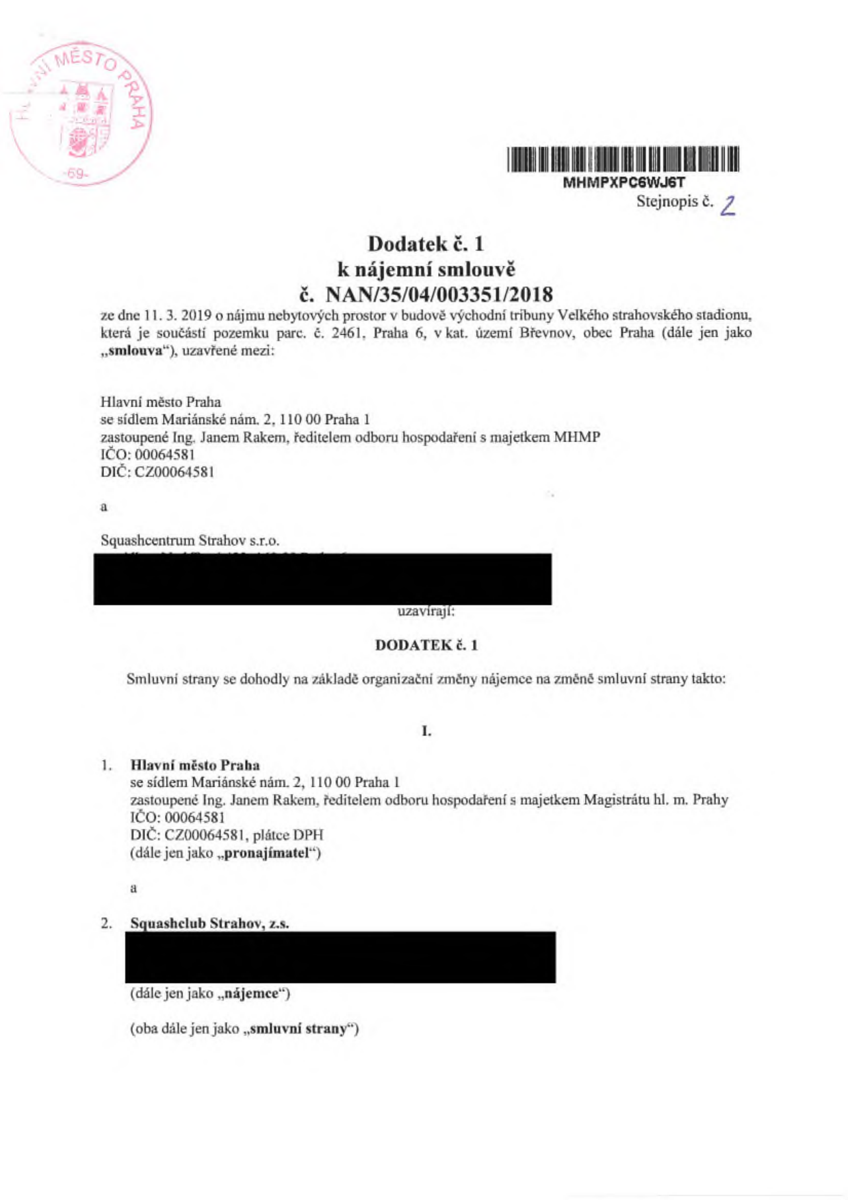 Dodatek č. 1 k nájemní smlouvě č. NAN/35/04/003351/2018 ze dne 11. 3. 2019 o nájmu nebytových prostor v budově východní tribuny Velkého strahovského stadionu (pozemek parc. č. 2461, Praha 6, k.ú. Břevnov). Smluvní strany: Pronajímatel: Hlavní město Praha, Mariánské nám. 2, 110 00 Praha 1, zastoupené Ing. Janem Rakem, ředitelem odboru hospodaření s majetkem MHMP, IČO: 00064581, DIČ: CZ00064581. Nájemce: Squashclub Strahov, z.s. (původně Squashcentrum Strahov s.r.o.). Předmětem dodatku je změna smluvní strany na straně nájemce.