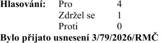 Výsledek hlasování: Pro 4, Zdržel se 1, Proti 0. Bylo přijato usnesení 3/79/2026/RMČ.