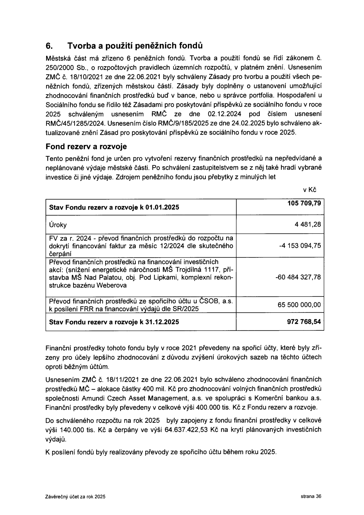 Dokument '6. Tvorba a použití peněžních fondů' ze závěrečného účtu za rok 2025. Obsahuje informace o legislativním rámci (zákon č. 250/2000 Sb.) a usneseních (ZMČ č. 18/10/2021, RMČ 45/1285/2024, RMČ 9/185/2025). Tabulka 'Fond rezerv a rozvoje' (v Kč): Stav k 01.01.2025: 105 709,79; Úroky: 4 481,28; FV za r. 2024 (převod na faktury): -4 153 094,75; Převod na investiční akce (MŠ Trojdílná, MŠ Nad Palatou, bazén Weberova): -60 484 327,78; Převod ze spořicího účtu ČSOB: 65 500 000,00; Stav k 31.12.2025: 972 768,54. Dále text o zhodnocování prostředků u Amundi Czech Asset Management, a.s. a čerpání prostředků v roce 2025.