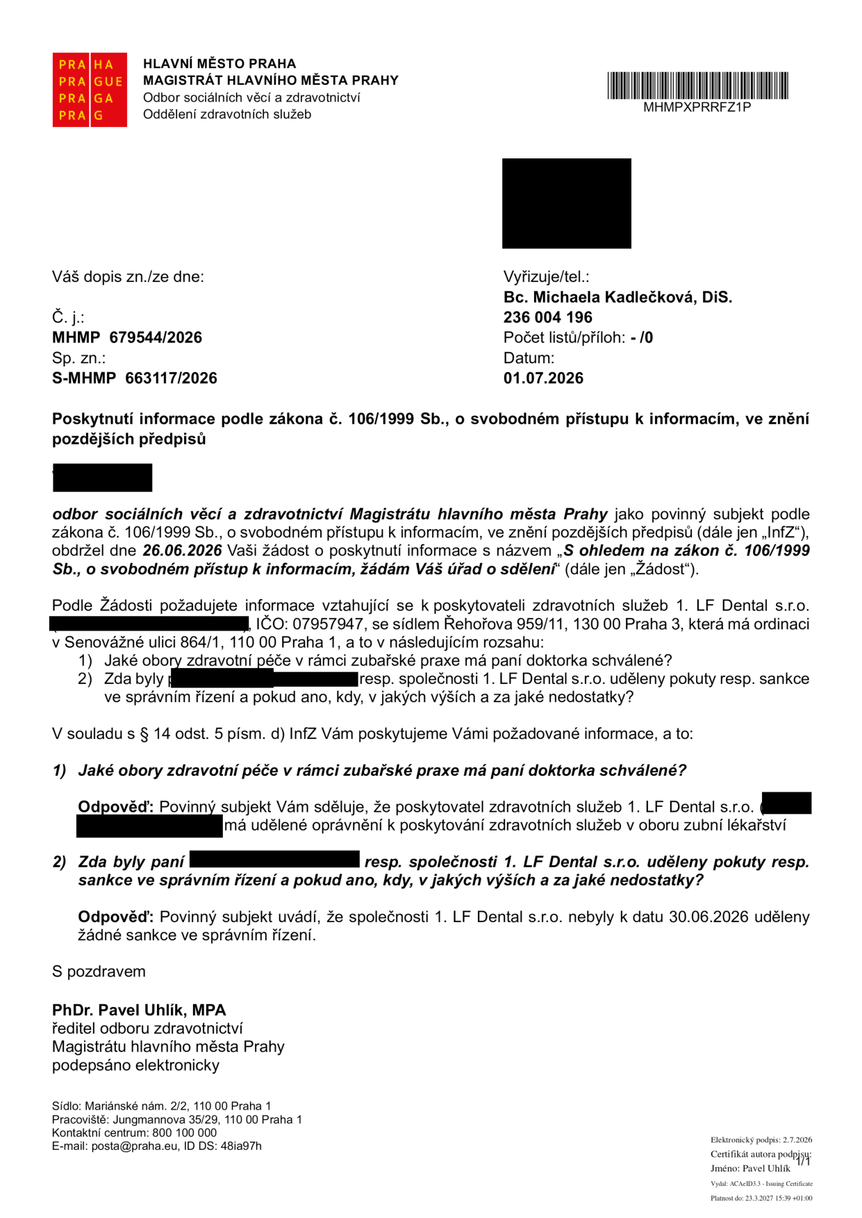 Dokument 'Poskytnutí informace podle zákona č. 106/1999 Sb., o svobodném přístupu k informacím' vydaný Magistrátem hlavního města Prahy, odborem sociálních věcí a zdravotnictví dne 01.07.2026. Dokument reaguje na žádost ze dne 26.06.2026 ohledně poskytovatele zdravotních služeb '1. LF Dental s.r.o.' (IČO: 07957947, se sídlem Řehořova 959/11, 130 00 Praha 3). Odpovědi: 1) Poskytovatel má oprávnění v oboru zubní lékařství. 2) K datu 30.06.2026 nebyly společnosti uděleny žádné sankce ve správním řízení. Vyřizuje: Bc. Michaela Kadlečková, DiS. (tel: 236 004 196). Podepsal: PhDr. Pavel Uhlík, MPA.