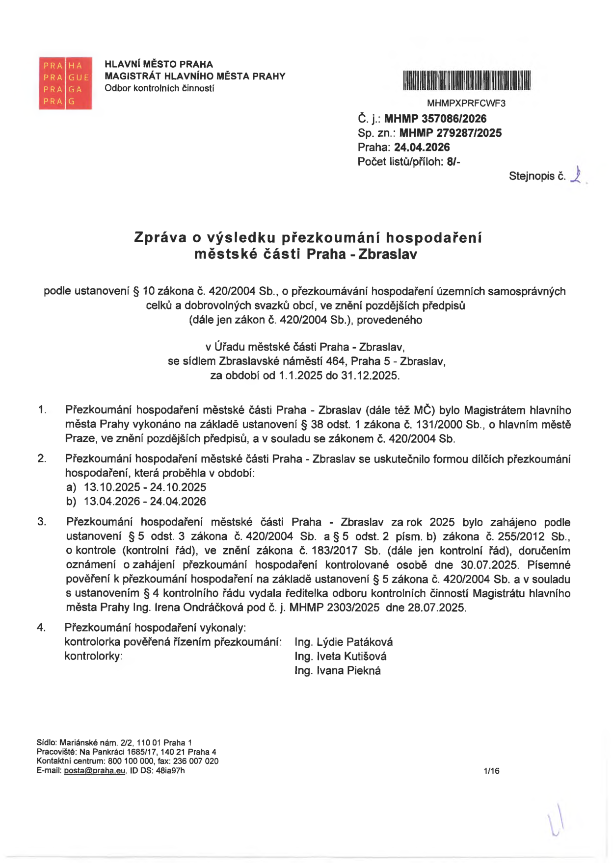 Zpráva o výsledku přezkoumání hospodaření městské části Praha - Zbraslav za období od 1.1.2025 do 31.12.2025. Dokument vydal Magistrát hlavního města Prahy, Odbor kontrolních činností, č. j. MHMP 357086/2026, sp. zn. MHMP 279287/2025, datum 24.04.2026. Přezkoumání proběhlo v termínech 13.10.2025 - 24.10.2025 a 13.04.2026 - 24.04.2026. Kontrolu zahájil Magistrát hl. m. Prahy dne 30.07.2025 na základě pověření č. j. MHMP 2303/2025 ze dne 28.07.2025. Kontrolu provedly: Ing. Lýdie Patáková (pověřená řízením), Ing. Iveta Kutišová a Ing. Ivana Piekná.
