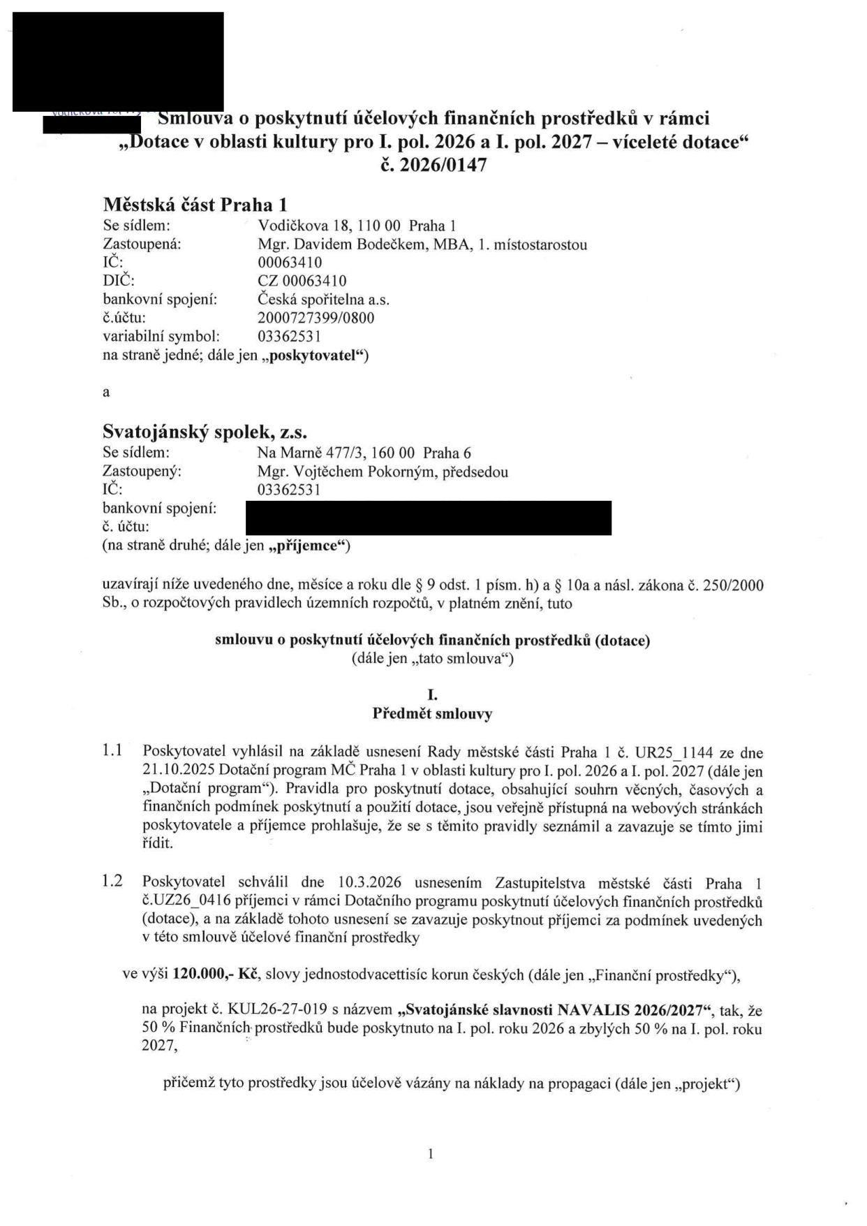 Smlouva o poskytnutí účelových finančních prostředků č. 2026/0147 v rámci dotačního programu 'Dotace v oblasti kultury pro I. pol. 2026 a I. pol. 2027 – víceleté dotace'. Poskytovatel: Městská část Praha 1, Vodičkova 18, 110 00 Praha 1, zastoupená Mgr. Davidem Bodečkem, MBA, 1. místostarostou, IČ: 00063410, DIČ: CZ 00063410, bankovní spojení: Česká spořitelna a.s., č.ú.: 2000727399/0800, variabilní symbol: 03362531. Příjemce: Svatojánský spolek, z.s., Na Marně 477/3, 160 00 Praha 6, zastoupený Mgr. Vojtěchem Pokorným, předsedou, IČ: 03362531. Předmět smlouvy: Poskytnutí dotace ve výši 120.000,- Kč na projekt č. KUL26-27-019 s názvem 'Svatojánské slavnosti NAVALIS 2026/2027'. Dotace je určena na náklady na propagaci, 50 % bude vyplaceno v I. pol. 2026 a 50 % v I. pol. 2027. Smlouva vychází z usnesení Rady MČ Praha 1 č. UR25_1144 ze dne 21.10.2025 a usnesení Zastupitelstva MČ Praha 1 č. UZ26_0416 ze dne 10.3.2026.