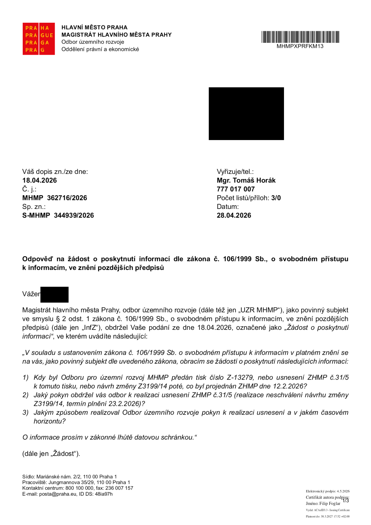 Úřední dopis Magistrátu hlavního města Prahy, odboru územního rozvoje, ze dne 28.04.2026. Předmět: Odpověď na žádost o poskytnutí informací dle zákona č. 106/1999 Sb. Žadatel se dotazuje na: 1) Kdy byl odboru předán tisk č. Z-13279 nebo usnesení ZHMP č. 31/5 po projednání 12.2.2026. 2) Jaký pokyn obdržel odbor k realizaci usnesení ZHMP č. 31/5 (neschválení změny Z3199/14). 3) Jakým způsobem a v jakém časovém horizontu odbor pokyn realizoval. Vyřizuje: Mgr. Tomáš Horák, tel: 777 017 007. Č. j.: MHMP 362716/2026, Sp. zn.: S-MHMP 344939/2026.