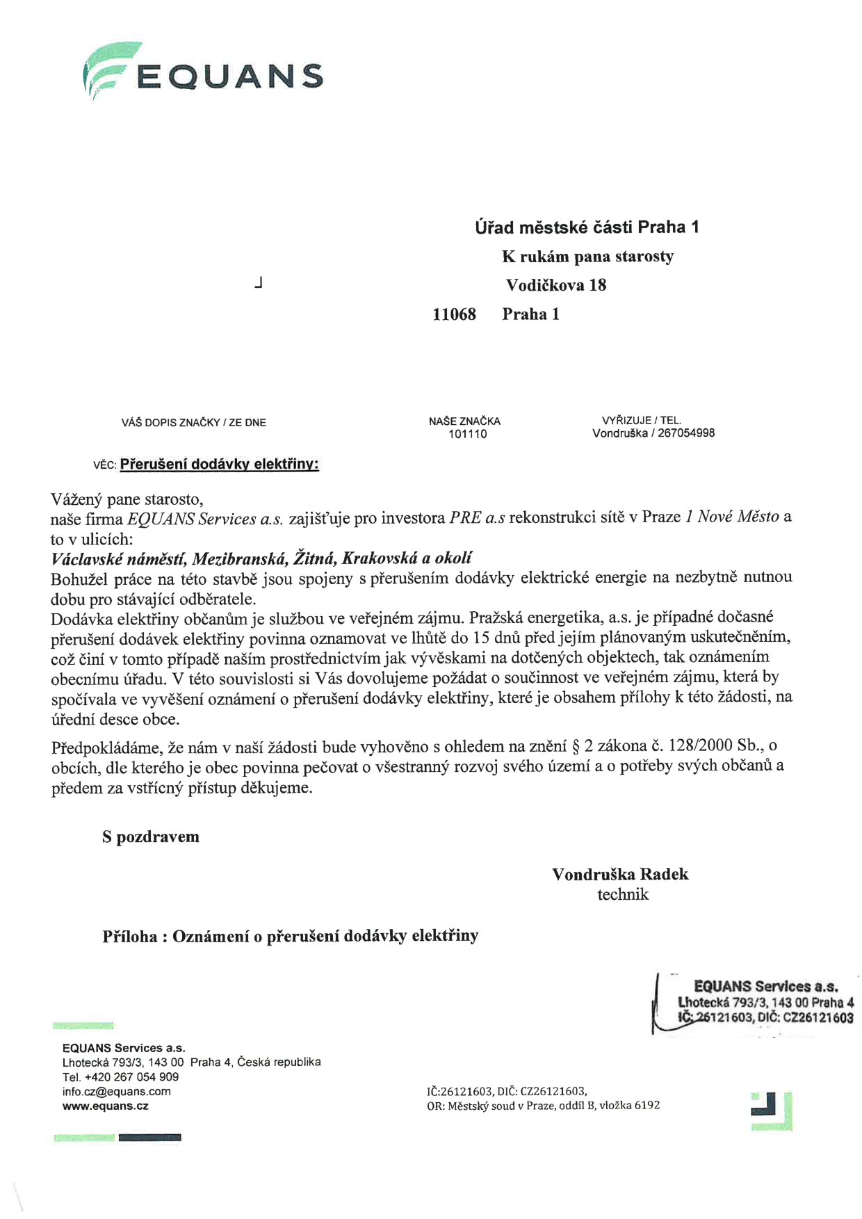 Oficiální dopis společnosti EQUANS Services a.s. adresovaný Úřadu městské části Praha 1 (k rukám pana starosty, Vodičkova 18, Praha 1). Předmětem je oznámení o přerušení dodávky elektřiny v lokalitách Václavské náměstí, Mezibranská, Žitná, Krakovská a okolí z důvodu rekonstrukce sítě pro investora PRE a.s. Společnost žádá úřad o součinnost spočívající ve vyvěšení oznámení na úřední desce. Podepsán technik Radek Vondruška. Kontaktní údaje: EQUANS Services a.s., Lhotecká 793/3, 143 00 Praha 4, tel: +420 267 054 909, e-mail: info.cz@equans.com, web: www.equans.cz, IČ: 26121603, DIČ: CZ26121603.