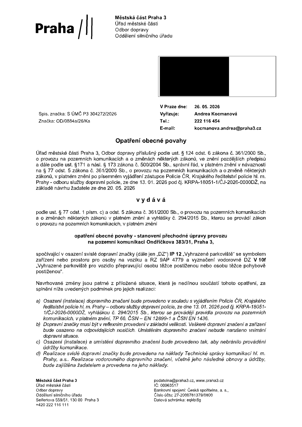 Opatření obecné povahy vydané Městskou částí Praha 3, Odborem dopravy, dne 26. 05. 2026 (spisová značka S ÚMČ P3 304272/2026, značka OD/0884a/26/Ka). Předmětem je stanovení přechodné úpravy provozu na pozemní komunikaci Ondříčkova 383/31, Praha 3, spočívající v osazení svislé dopravní značky IP 12 'Vyhrazené parkoviště' se symbolem zařízení nebo prostoru pro osoby na vozíku a RZ 9AP 4779, a vyznačení vodorovné dopravní značky V 10f 'Vyhrazené parkoviště pro vozidlo přepravující osobu těžce postiženou nebo osobu těžce pohybově postiženou'. Realizaci a náklady zajišťuje žadatel.