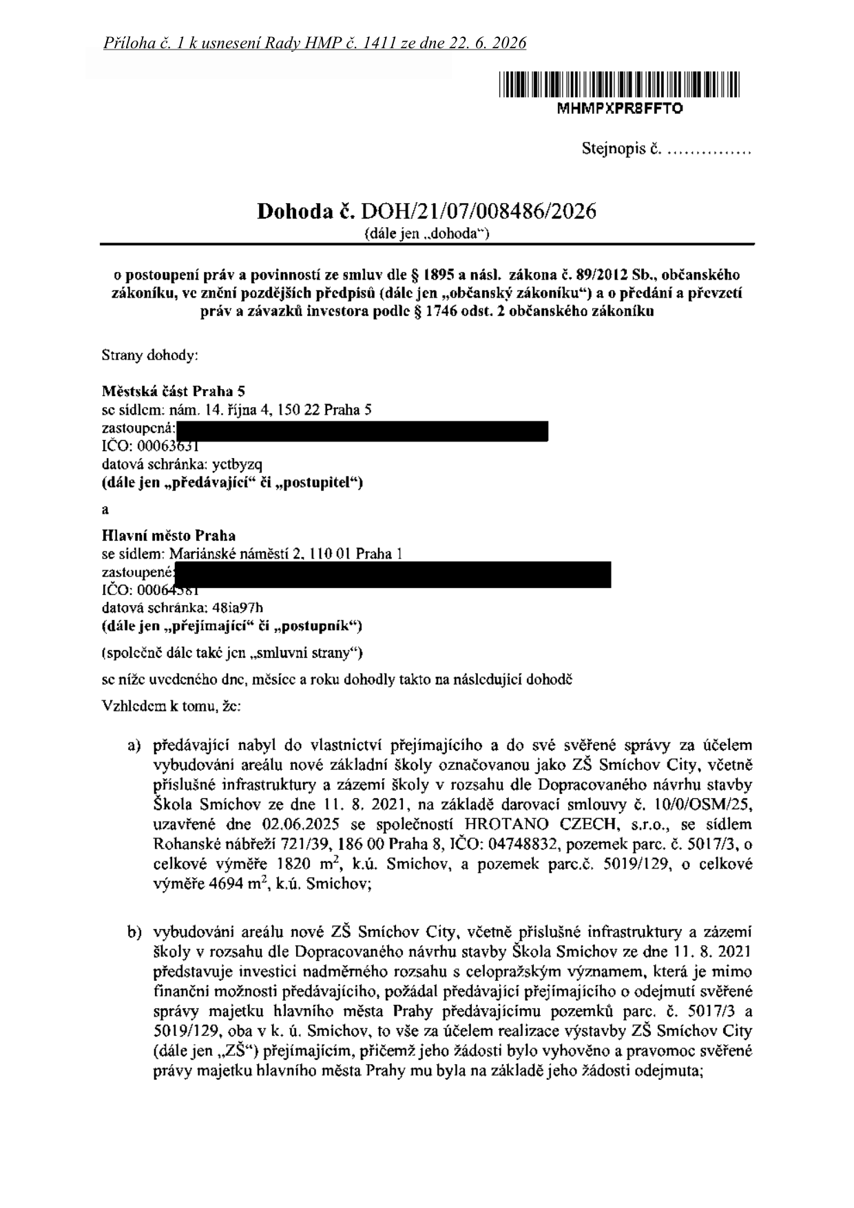 Úřední dokument: Dohoda č. DOH/21/07/008486/2026 o postoupení práv a povinností ze smluv a o předání a převzetí práv a závazků investora. Příloha č. 1 k usnesení Rady HMP č. 1411 ze dne 22. 6. 2026. Smluvní strany: Městská část Praha 5 (předávající) a Hlavní město Praha (přejímající). Předmětem je převod správy pozemků parc. č. 5017/3 (1820 m²) a parc. č. 5019/129 (4694 m²) v k.ú. Smíchov za účelem výstavby ZŠ Smíchov City dle projektu ze dne 11. 8. 2021 a darovací smlouvy č. 10/0/OSM/25 uzavřené dne 2. 6. 2025 se společností HROTANO CZECH, s.r.o.