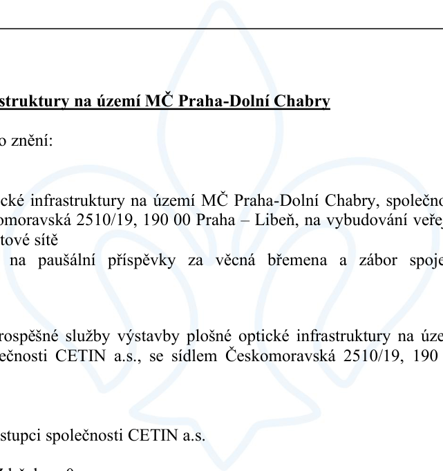 Úřední dokument týkající se výstavby optické infrastruktury na území MČ Praha-Dolní Chabry. Text obsahuje zmínku o společnosti CETIN a.s., se sídlem Českomoravská 2510/19, 190 00 Praha – Libeň, a o záměru vybudování veřejné optické sítě, paušálních příspěvcích za věcná břemena a zábor, a o prospěšných službách výstavby plošné optické infrastruktury.