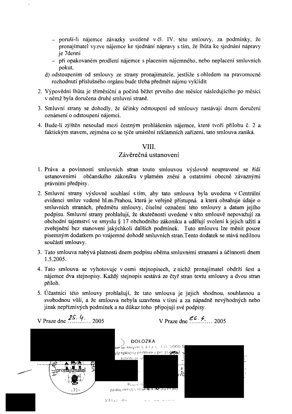 Text smlouvy (pokračování): 
- Podmínky pro výpověď a odstoupení od smlouvy.
- Článek VIII. Závěrečná ustanovení: Práva a povinnosti se řídí občanským zákoníkem. Smlouva je veřejně přístupná v Centrální evidenci smluv hl.m. Prahy. Smlouva nabývá platnosti dnem podpisu a účinnosti 1. 5. 2005. Vyhotoveno v osmi stejnopisech (pronajímatel 6, nájemce 2). Smlouva byla uzavřena svobodně, nikoliv v tísni.
- Data podpisu: 25. 4. 2005 a 26. 4. 2005.
- Doložka: potvrzení o splnění podmínek dle zákona č. 131/2000 Sb. o hlavním městě Praze.