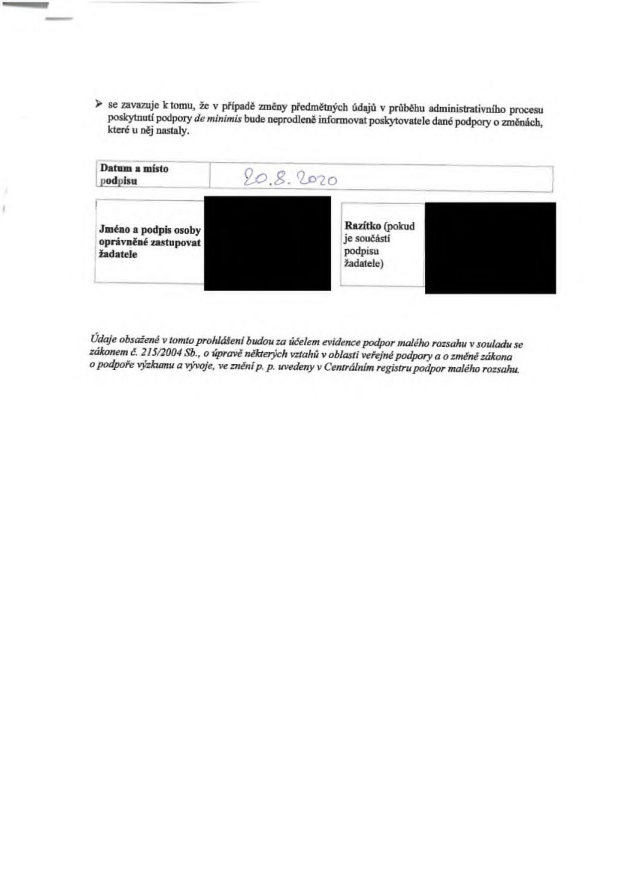 Část formuláře obsahující prohlášení žadatele: 'se zavazuje k tomu, že v případě změny předmětných údajů v průběhu administrativního procesu poskytnutí podpory de minimis bude neprodleně informovat poskytovatele dané podpory o změnách, které u něj nastaly.' Datum podpisu: 20.8.2020. Dále obsahuje poučení: 'Údaje obsažené v tomto prohlášení budou za účelem evidence podpor malého rozsahu v souladu se zákonem č. 215/2004 Sb., o úpravě některých vztahů v oblasti veřejné podpory a o změně zákona o podpoře výzkumu a vývoje, ve znění p. p. uvedeny v Centrálním registru podpor malého rozsahu.'