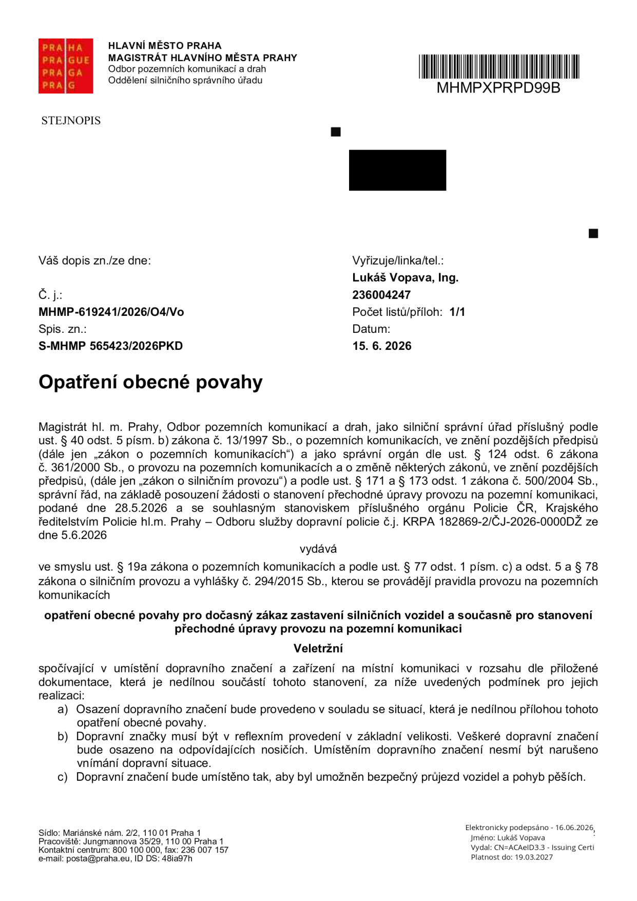 Opatření obecné povahy vydané Magistrátem hl. m. Prahy, odborem pozemních komunikací a drah. Č. j.: MHMP-619241/2026/O4/Vo, spis. zn.: S-MHMP 565423/2026PKD. Datum vydání: 15. 6. 2026. Předmětem je dočasný zákaz zastavení silničních vozidel a stanovení přechodné úpravy provozu na pozemní komunikaci v ulici Veletržní. Opatření bylo vydáno na základě žádosti podané 28. 5. 2026 a stanoviska Policie ČR ze dne 5. 6. 2026. Podmínky realizace: osazení značení dle přiložené situace, reflexní provedení značek, zajištění bezpečného průjezdu vozidel a pohybu pěších. Elektronicky podepsáno 16. 6. 2026, Ing. Lukáš Vopava.