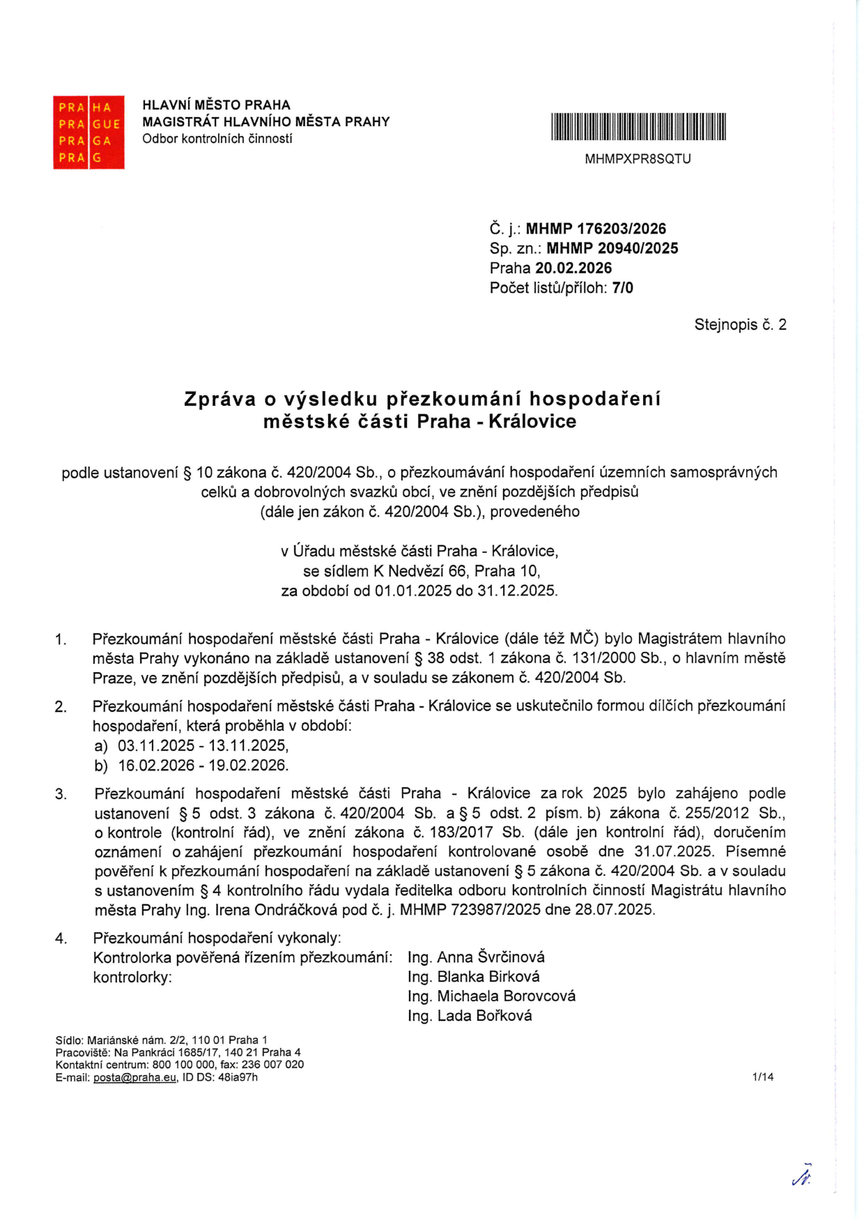 Zpráva o výsledku přezkoumání hospodaření městské části Praha - Královice za rok 2025. Dokument vydal Magistrát hlavního města Prahy, Odbor kontrolních činností. Č. j.: MHMP 176203/2026, Sp. zn.: MHMP 20940/2025, datum 20.02.2026. Přezkoumání proběhlo v období 01.01.2025 až 31.12.2025. Dílčí přezkoumání proběhla v termínech: a) 03.11.2025 - 13.11.2025, b) 16.02.2026 - 19.02.2026. Kontrolu provedly: Ing. Anna Švrčinová (vedoucí), Ing. Blanka Birková, Ing. Michaela Borovcová, Ing. Lada Bořková.