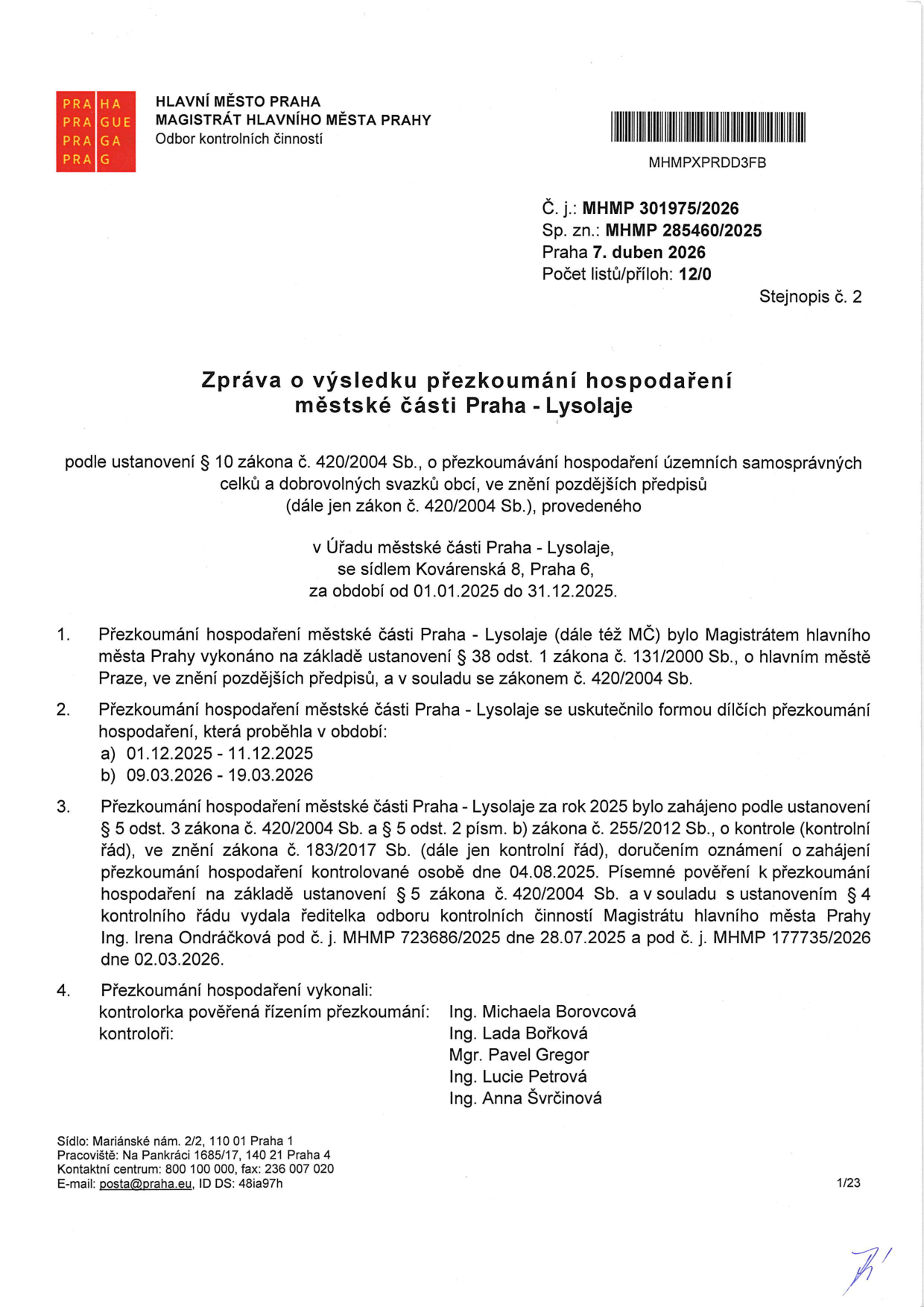 Zpráva o výsledku přezkoumání hospodaření městské části Praha - Lysolaje za období 01.01.2025 až 31.12.2025. Dokument vydal Magistrát hlavního města Prahy, Odbor kontrolních činností, č. j. MHMP 301975/2026, datum 7. dubna 2026. Přezkoumání proběhlo v termínech 01.12.2025 - 11.12.2025 a 09.03.2026 - 19.03.2026. Kontrolní tým: Ing. Michaela Borovcová (vedoucí), Ing. Lada Bořková, Mgr. Pavel Gregor, Ing. Lucie Petrová, Ing. Anna Švrčinová.
