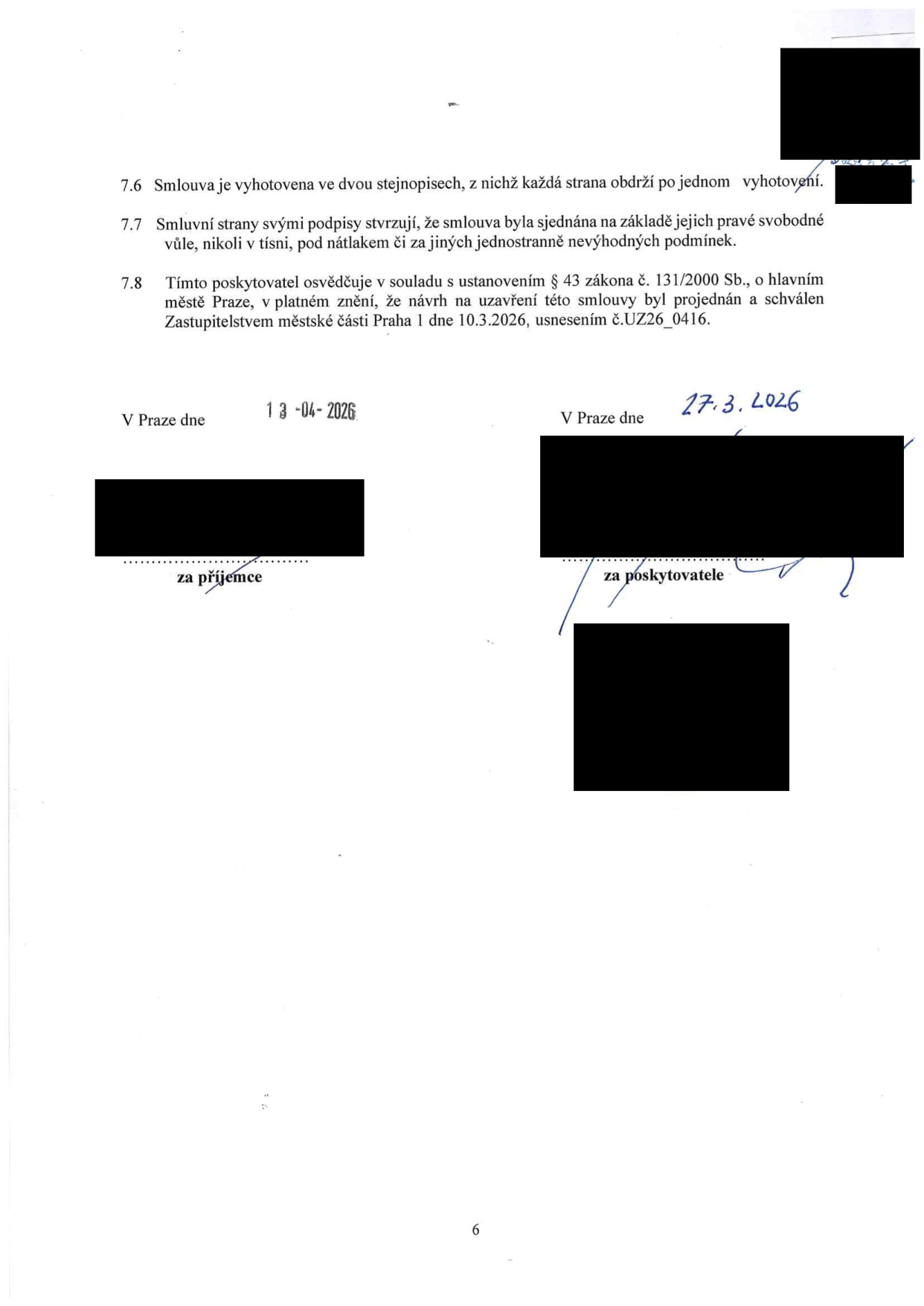 Závěrečná ustanovení smlouvy: 7.6 Smlouva je vyhotovena ve dvou stejnopisech. 7.7 Smluvní strany stvrzují, že smlouva byla sjednána svobodně. 7.8 Poskytovatel osvědčuje v souladu s § 43 zákona č. 131/2000 Sb., o hlavním městě Praze, že návrh byl schválen Zastupitelstvem městské části Praha 1 dne 10.3.2026, usnesením č. UZ26_0416. Podpisy: za příjemce (datum 13.04.2026), za poskytovatele (datum 17.3.2026).