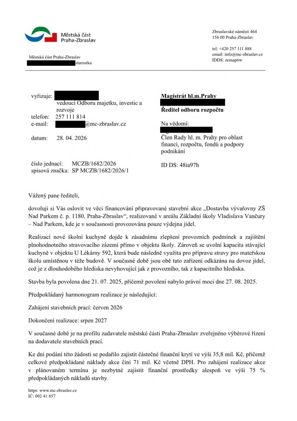 Úřední dopis Městské části Praha-Zbraslav ze dne 28. 04. 2026 adresovaný Magistrátu hl. m. Prahy (odbor rozpočtu) ve věci financování stavby 'Dostavba vývařovny ZŠ Nad Parkem č. p. 1180, Praha-Zbraslav'. Dopis uvádí, že realizace nové kuchyně zlepší provozní podmínky a uvolní kapacitu stávající kuchyně v objektu U Lékárny 592. Stavba byla povolena 21. 07. 2025 (právní moc 27. 08. 2025). Harmonogram: zahájení červen 2026, dokončení srpen 2027. Celkové náklady činí 71 mil. Kč vč. DPH, zajištěno je 35,8 mil. Kč, přičemž pro zahájení je nutné zajistit alespoň 75 % nákladů.