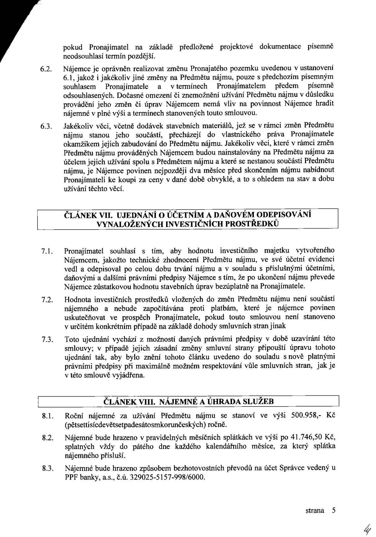 Výňatek ze smlouvy, strana 5. Obsahuje body 6.2 a 6.3 týkající se změn na předmětu nájmu. Článek VII: Ujednání o účetním a daňovém odepisování vynaložených investičních prostředků (body 7.1 až 7.3). Článek VIII: Nájemné a úhrada služeb. Bod 8.1: Roční nájemné 500.958,- Kč. Bod 8.2: Měsíční splátky 41.746,50 Kč, splatné do 5. dne v měsíci. Bod 8.3: Platba bezhotovostním převodem na účet Správce u PPF banky, a.s., č.ú. 329025-5157-998/6000.
