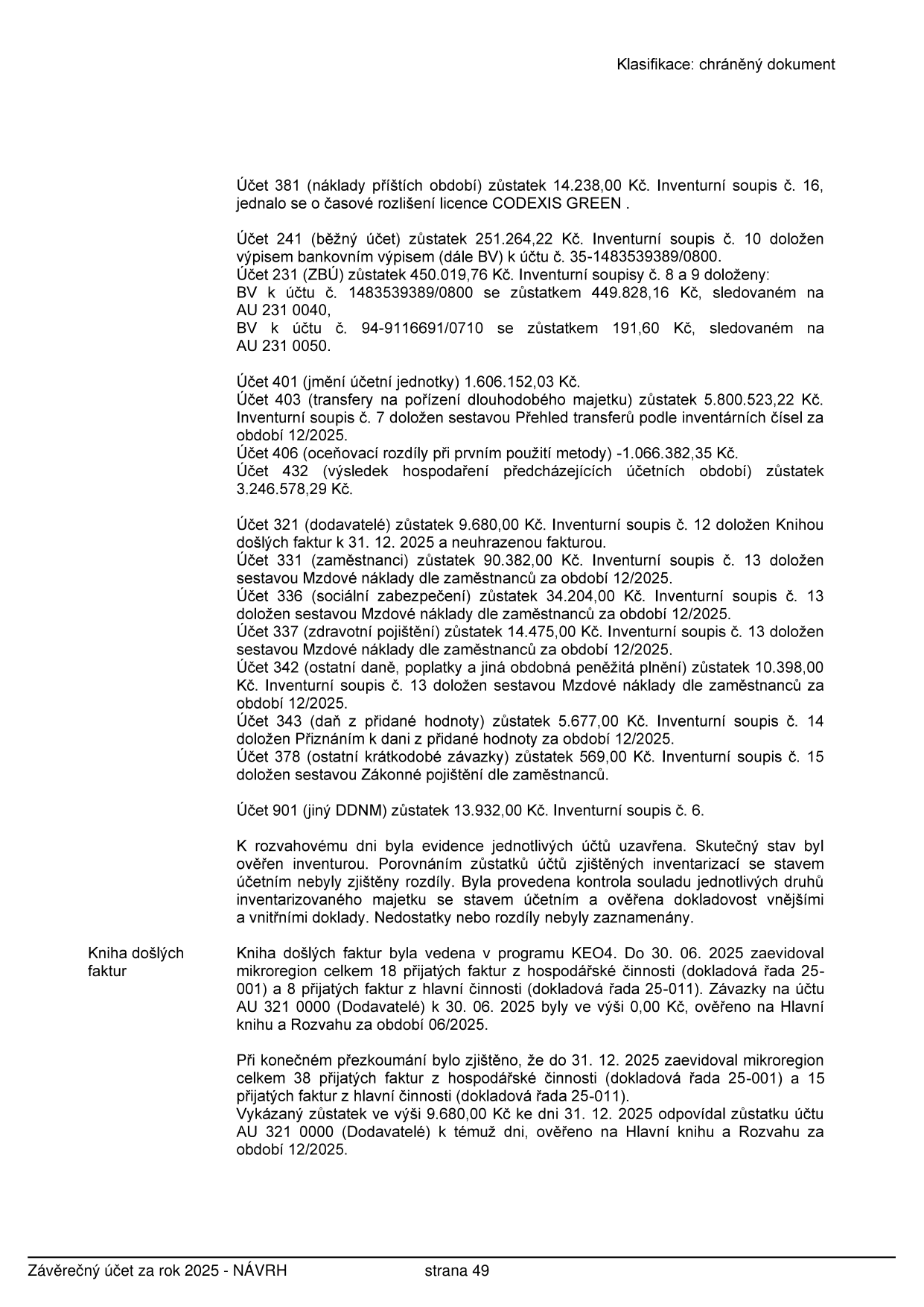 Strana 49 závěrečného účtu za rok 2025. Dokument obsahuje přehled zůstatků na účtech k 31. 12. 2025: Účet 381 (14 238,00 Kč), Účet 241 (251 264,22 Kč), Účet 231 (ZBÚ) (450 019,76 Kč, 449 828,16 Kč, 191,60 Kč), Účet 401 (1 606 152,03 Kč), Účet 403 (5 800 523,22 Kč), Účet 406 (-1 066 382,35 Kč), Účet 432 (3 246 578,29 Kč), Účet 321 (9 680,00 Kč), Účet 331 (90 382,00 Kč), Účet 336 (34 204,00 Kč), Účet 337 (14 475,00 Kč), Účet 342 (10 398,00 Kč), Účet 343 (5 677,00 Kč), Účet 378 (569,00 Kč), Účet 901 (13 932,00 Kč). Dále je uvedeno potvrzení o provedené inventuře bez zjištěných rozdílů a informace o vedení knihy došlých faktur v programu KEO4, kde je doložen stav závazků na účtu 321 0000 ve výši 9 680,00 Kč k 31. 12. 2025.