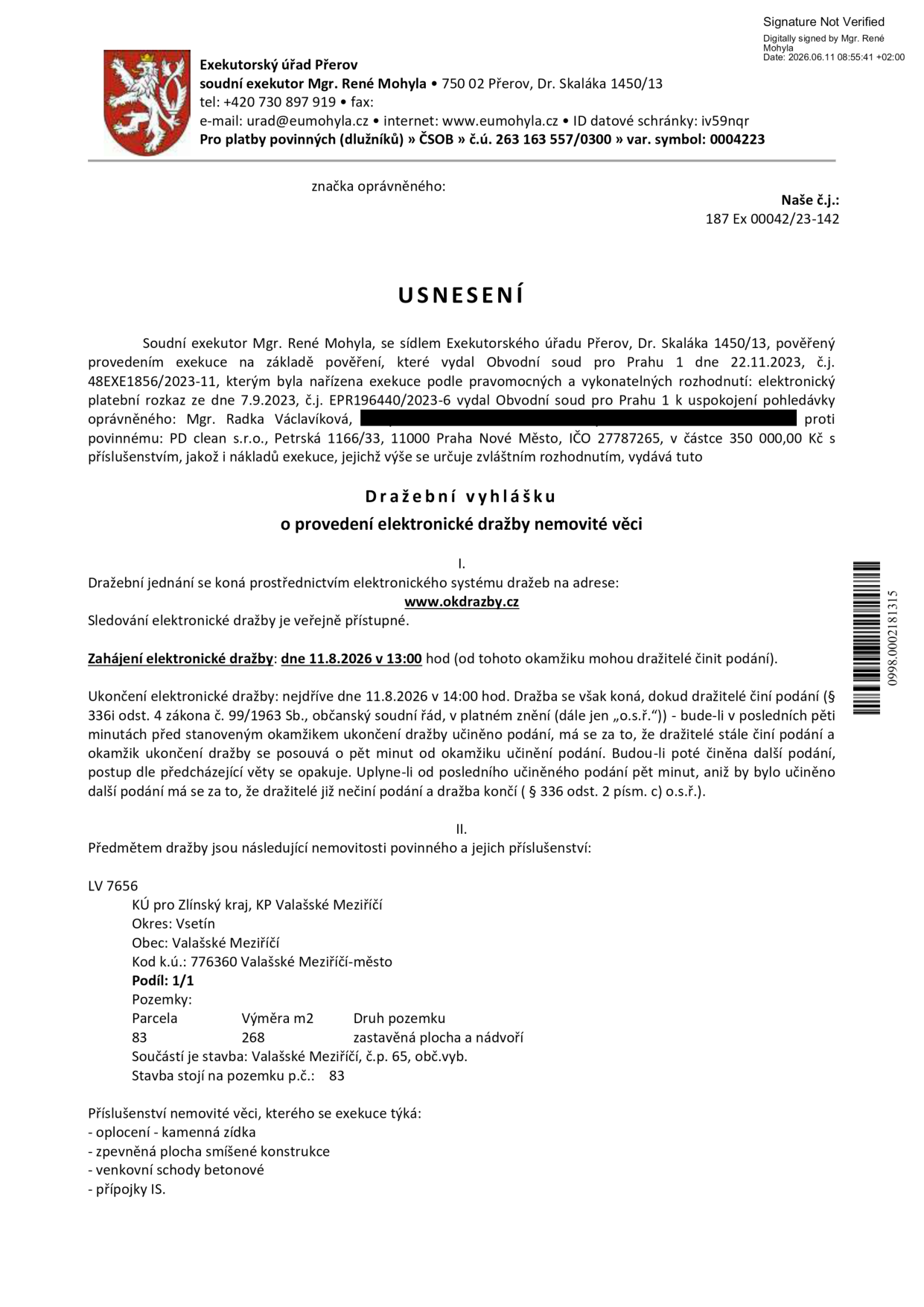 Dražební vyhláška o provedení elektronické dražby nemovité věci, spisová značka 187 Ex 00042/23-142. Exekutor: Mgr. René Mohyla, Přerov. Povinný: PD clean s.r.o., dlužná částka 350 000 Kč. Dražba proběhne elektronicky na www.okdrazby.cz dne 11.8.2026 od 13:00 do 14:00 (s možností prodloužení). Předmětem dražby je nemovitost LV 7656, k.ú. Valašské Meziříčí-město, obec Valašské Meziříčí, parcela č. 83 (zastavěná plocha a nádvoří, 268 m2) se stavbou č.p. 65 (obč. vyb.). Příslušenství: oplocení, kamenná zídka, zpevněná plocha, betonové schody, přípojky IS.