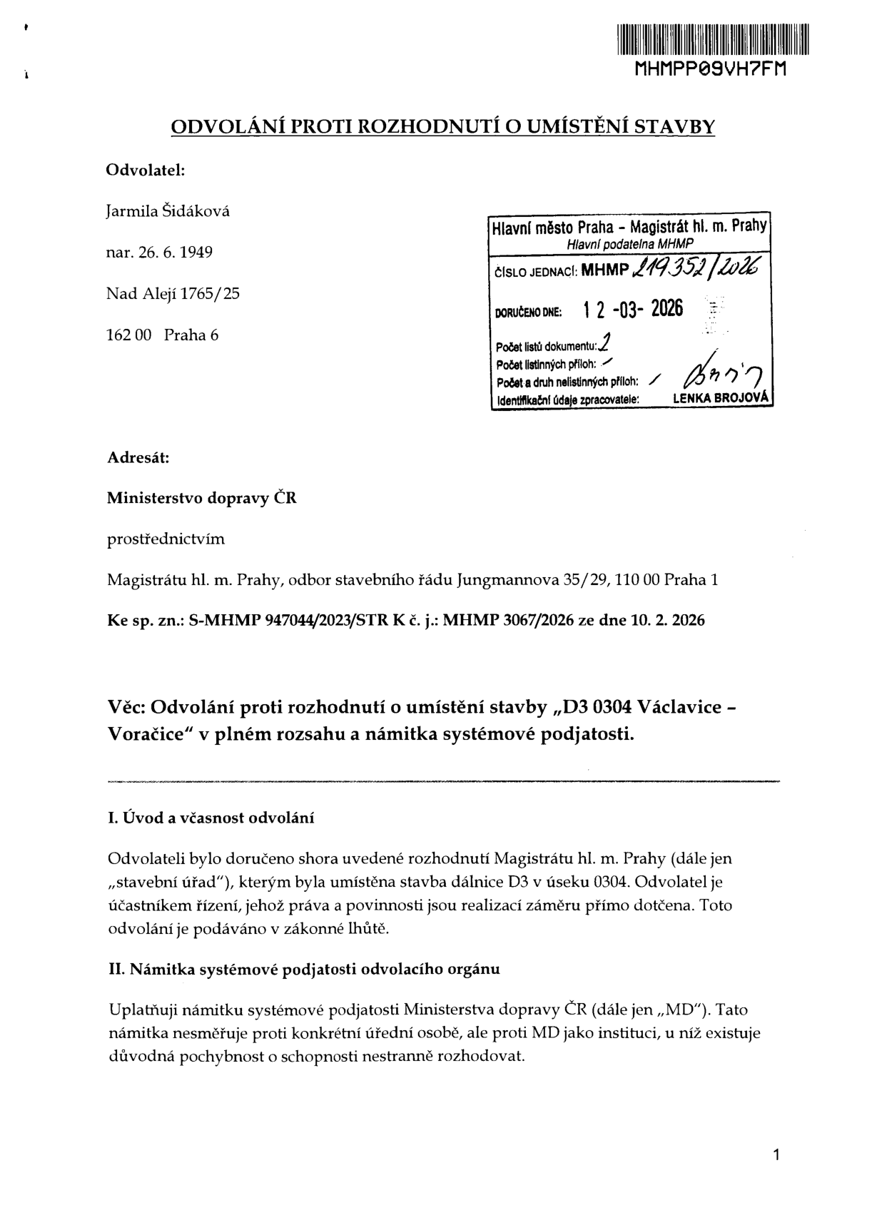 Odvolání proti rozhodnutí o umístění stavby „D3 0304 Václavice – Voračice“. Odvolatel: Jarmila Šidáková, nar. 26. 6. 1949, Nad Alejí 1765/25, 162 00 Praha 6. Adresát: Ministerstvo dopravy ČR prostřednictvím Magistrátu hl. m. Prahy, odbor stavebního řádu, Jungmannova 35/29, 110 00 Praha 1. Spisová značka: S-MHMP 947044/2023/STR K č. j.: MHMP 3067/2026 ze dne 10. 2. 2026. Obsah dokumentu: I. Úvod a včasnost odvolání, II. Námitka systémové podjatosti odvolacího orgánu (Ministerstva dopravy ČR). Razítko podatelny MHMP: Číslo jednací MHMP 219352/2026, doručeno 12-03-2026.