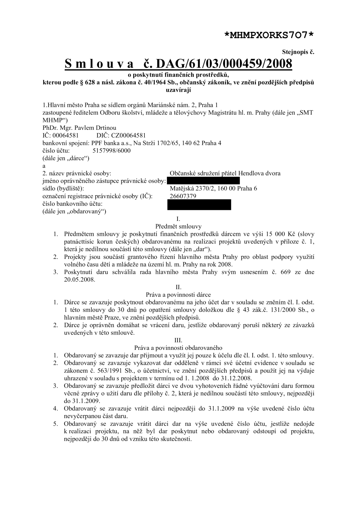 Smlouva č. DAG/61/03/000459/2008 o poskytnutí finančních prostředků mezi Hlavním městem Praha (dárce) a Občanským sdružením přátel Hendlova dvora (obdarovaný). Dárce poskytuje částku 15 000 Kč na realizaci projektů v rámci grantového řízení hl. m. Prahy pro oblast podpory využití volného času dětí a mládeže na rok 2008. Smlouva obsahuje práva a povinnosti obou stran, včetně podmínek čerpání prostředků v období 1. 1. 2008 až 31. 12. 2008 a povinnosti předložit vyúčtování do 31. 1. 2009. Sídlo obdarovaného: Matějská 2370/2, 160 00 Praha 6, IČ: 26607379.