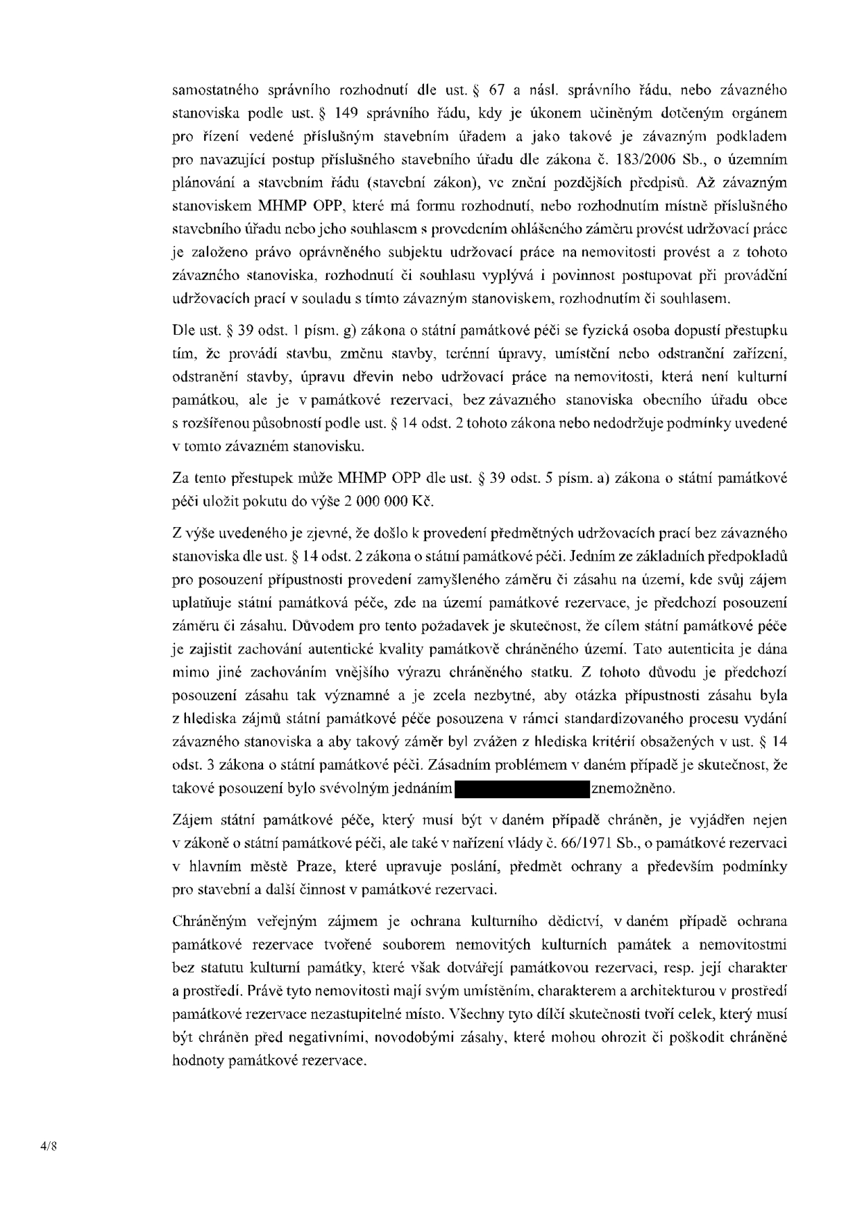 Text dokumentu týkající se právních aspektů památkové péče a stavebního řízení. Hlavní body: 1. Povinnost postupovat v souladu se závazným stanoviskem MHMP OPP při provádění udržovacích prací. 2. Upozornění na přestupek dle § 39 odst. 1 písm. g) zákona o státní památkové péči (provádění prací bez stanoviska), za který hrozí pokuta až 2 000 000 Kč. 3. Zdůraznění významu předchozího posouzení záměru v památkové rezervaci pro zachování autentické kvality území. 4. Ochrana kulturního dědictví a památkové rezervace jako celku před negativními novodobými zásahy.