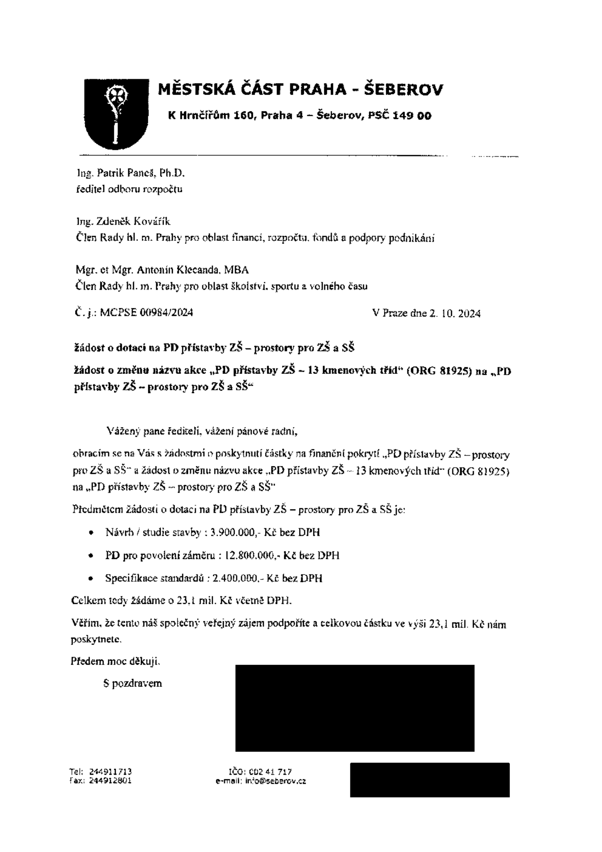 Úřední dopis Městské části Praha - Šeberov ze dne 2. 10. 2024 (č. j.: MCPSE 00984/2024) adresovaný Ing. Patriku Pančovi, Ph.D., Ing. Zdeňku Kováříkovi a Mgr. et Mgr. Antonínu Klecandovi, MBA. Předmětem je žádost o dotaci na projekt 'PD přístavby ZŠ – prostory pro ZŠ a SŠ' a žádost o změnu názvu akce z 'PD přístavby ZŠ – 13 kmenových tříd' (ORG 81925) na 'PD přístavby ZŠ – prostory pro ZŠ a SŠ'. Rozpočet projektu: Návrh/studie stavby 3 900 000 Kč bez DPH, PD pro povolení záměru 12 800 000 Kč bez DPH, Specifikace standardů 2 400 000 Kč bez DPH. Celková požadovaná částka je 23,1 mil. Kč včetně DPH. Kontakt: Městská část Praha - Šeberov, K Hrnčířům 160, Praha 4 - Šeberov, PSČ 149 00, tel: 244911713, fax: 244912801, IČO: 002 41 717, e-mail: info@seberov.cz.