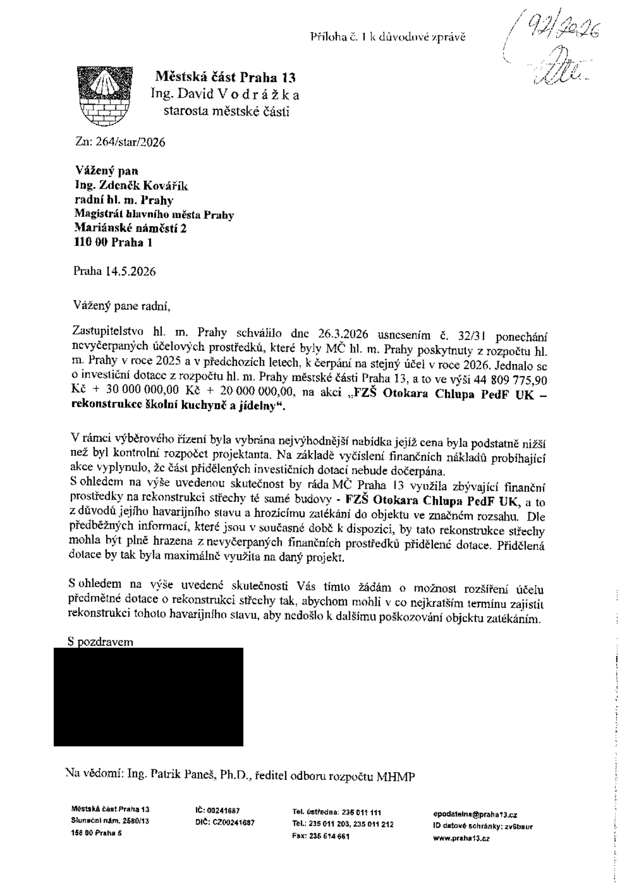 Úřední dopis Městské části Praha 13 ze dne 14.5.2026, podepsaný starostou Ing. Davidem Vodrážkou, adresovaný radnímu hl. m. Prahy Ing. Zdeňku Kováříkovi. Předmětem je žádost o rozšíření účelu investiční dotace pro FZŠ Otokara Chlupa PedF UK. Původní dotace byla určena na rekonstrukci školní kuchyně a jídelny (v celkové výši 44 809 775,90 Kč + 30 000 000,00 Kč + 20 000 000,00 Kč). Vzhledem k úspoře nákladů při výběrovém řízení žádá městská část o využití zbývajících prostředků na havarijní opravu střechy téže budovy, která vykazuje zatékání. Na vědomí: Ing. Patrik Paneš, Ph.D., ředitel odboru rozpočtu MHMP.