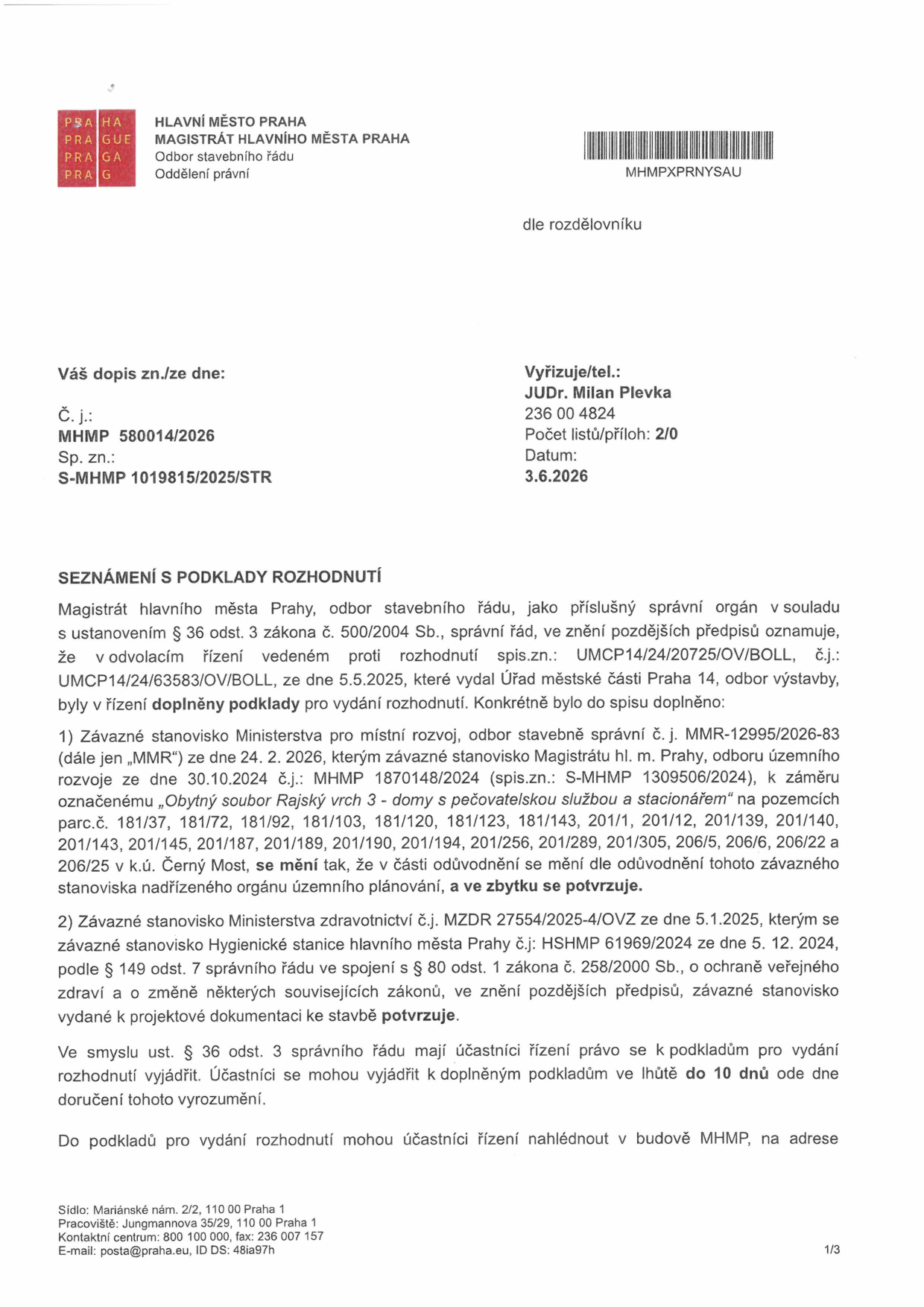 Oznámení Magistrátu hlavního města Prahy, odboru stavebního řádu, ze dne 3. 6. 2026 (č. j. MHMP 580014/2026, sp. zn. S-MHMP 1019815/2025/STR) o seznámení s podklady rozhodnutí v odvolacím řízení proti rozhodnutí Úřadu městské části Praha 14 (č. j. UMCP14/24/63583/OV/BOLL) týkající se záměru „Obytný soubor Rajský vrch 3 - domy s pečovatelskou službou a stacionářem“ na pozemcích v k.ú. Černý Most. Do spisu byly doplněny: 1) Závazné stanovisko MMR ze dne 24. 2. 2026, kterým se mění stanovisko MHMP ze dne 30. 10. 2024, a 2) Závazné stanovisko Ministerstva zdravotnictví ze dne 5. 1. 2025, kterým se potvrzuje stanovisko Hygienické stanice hl. m. Prahy ze dne 5. 12. 2024. Účastníci řízení mají právo se k podkladům vyjádřit ve lhůtě 10 dnů od doručení vyrozumění.