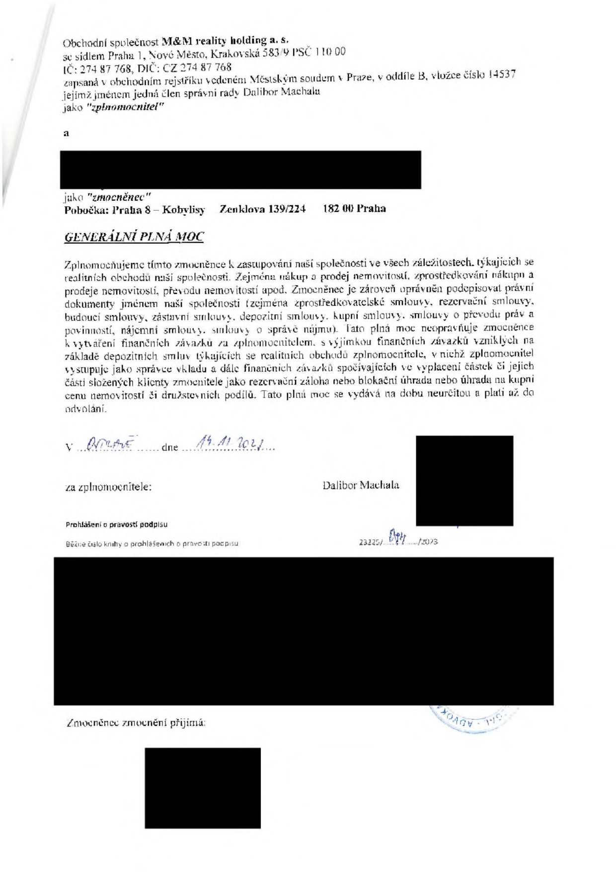 Generální plná moc udělená společností M&M reality holding a.s. (se sídlem Praha 1, Krakovská 583/9, IČ: 274 87 768) zmocněnci (pobočka Praha 8 – Kobylisy, Zenklova 139/224). Zmocněnec je oprávněn zastupovat společnost ve všech záležitostech týkajících se realitních obchodů, zejména nákupu, prodeje, zprostředkování a podepisování souvisejících smluv (zprostředkovatelské, rezervační, kupní, nájemní atd.). Plná moc byla podepsána v Praze dne 14. 11. 2021 Daliborem Machalou.