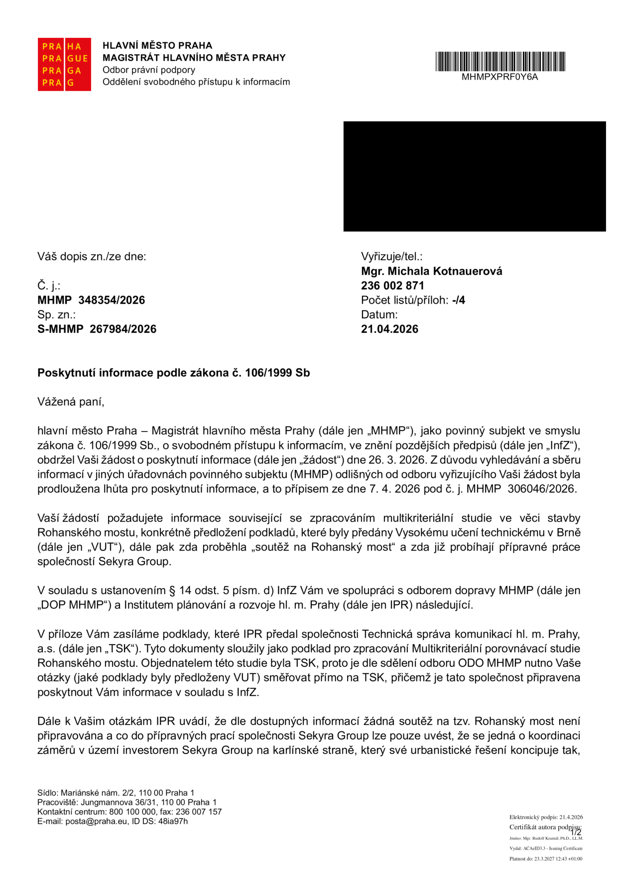 Úřední dokument Magistrátu hlavního města Prahy ze dne 21. 4. 2026 (č. j. MHMP 348354/2026) týkající se poskytnutí informací podle zákona č. 106/1999 Sb. Dokument odpovídá na žádost o informace ohledně multikriteriální studie stavby Rohanského mostu a přípravných prací společnosti Sekyra Group. Magistrát uvádí, že podklady pro studii předal IPR společnosti Technická správa komunikací (TSK), na kterou se má žadatel obrátit. Dále konstatuje, že žádná soutěž na Rohanský most není připravována a Sekyra Group pouze koordinuje své urbanistické záměry v území.