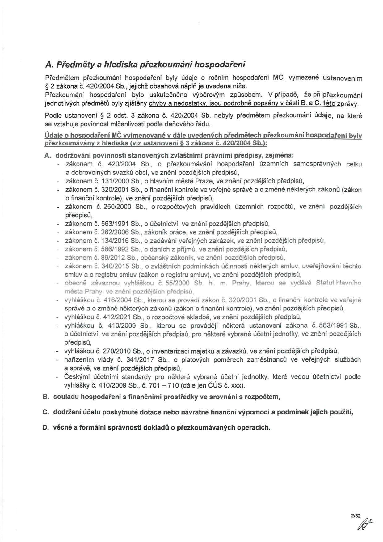 Dokument obsahuje část 'A. Předměty a hlediska přezkoumání hospodaření'. Text definuje rozsah přezkoumání hospodaření MČ podle zákona č. 420/2004 Sb. a uvádí seznam právních předpisů, podle kterých se přezkoumání provádí: zákon č. 420/2004 Sb., zákon č. 131/2000 Sb., zákon č. 320/2001 Sb., zákon č. 250/2000 Sb., zákon č. 563/1991 Sb., zákon č. 262/2006 Sb., zákon č. 134/2016 Sb., zákon č. 586/1992 Sb., zákon č. 89/2012 Sb., zákon č. 340/2015 Sb., obecně závazná vyhláška č. 55/2000 Sb. hl. m. Prahy, vyhláška č. 416/2004 Sb., vyhláška č. 412/2021 Sb., vyhláška č. 410/2009 Sb., vyhláška č. 270/2010 Sb., nařízení vlády č. 341/2017 Sb. a České účetní standardy (ČÚS č. 701–710). Dále jsou uvedeny body B (soulad hospodaření s finančními prostředky), C (dodržení účelu dotace) a D (věcná a formální správnost dokladů). V patičce je uvedeno číslo strany 2/32.