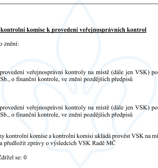 Výňatek z usnesení kontrolní komise k provedení veřejnosprávních kontrol. Text obsahuje: 'kontrolní komise k provedení veřejnosprávních kontrol', 'o znění:', 'provedení veřejnosprávní kontroly na místě (dále jen VSK) po... Sb., o finanční kontrole, ve znění pozdějších předpisů', 'provedení veřejnosprávní kontroly na místě (dále jen VSK) po... Sb., o finanční kontrole, ve znění pozdějších předpisů', 'ny kontrolní komise a kontrolní komisi ukládá provést VSK na mí... a předložit zprávy o výsledcích VSK Radě MČ', 'Zdržel se: 0'.