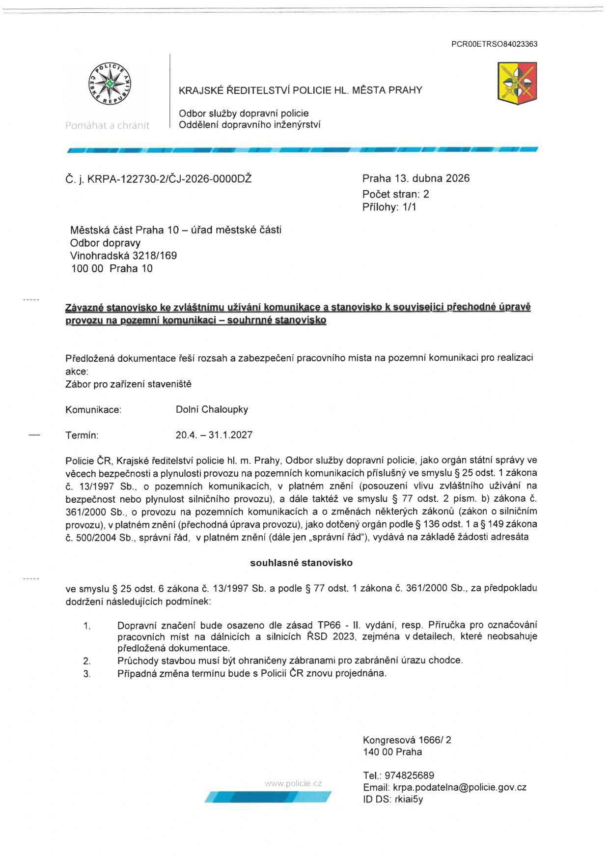 Závazné stanovisko Krajského ředitelství policie hl. m. Prahy (č. j. KRPA-122730-2/ČJ-2026-0000DŽ) ze dne 13. dubna 2026 k záboru pro zařízení staveniště na komunikaci Dolní Chaloupky v Praze 10. Termín záboru: 20. 4. – 31. 1. 2027. Stanovisko je souhlasné za podmínek: 1. Dopravní značení dle zásad TP66 II. vydání a příručky ŘSD 2023. 2. Průchody stavbou musí být ohrazeny zábranami. 3. Změna termínu musí být znovu projednána s Policií ČR. Kontakt: Kongresová 1666/2, 140 00 Praha, tel.: 974825689, email: krpa.podatelna@policie.gov.cz.