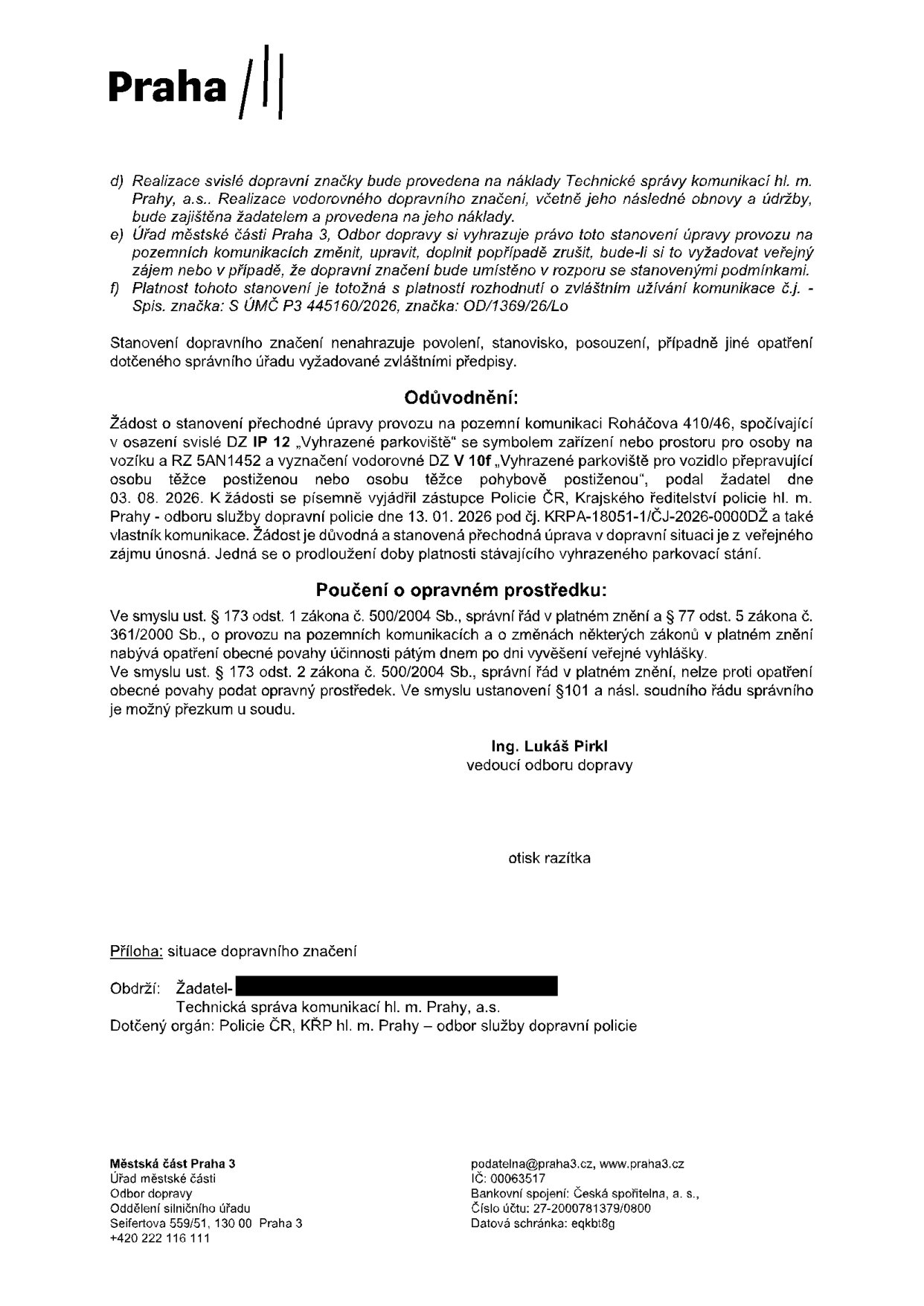 Úřední oznámení Městské části Praha 3, Odbor dopravy, týkající se prodloužení platnosti vyhrazeného parkovacího stání pro osobu těžce postiženou na adrese Roháčova 410/46. Dokument obsahuje podmínky realizace dopravního značení (IP 12 a V 10f), odůvodnění žádosti podané 3. 8. 2026, vyjádření Policie ČR ze dne 13. 1. 2026 (č.j. KRPA-18051-1/ČJ-2026-0000DŽ) a poučení o opravných prostředcích. Podepsán Ing. Lukáš Pirkl, vedoucí odboru dopravy. Přílohou je situační nákres dopravního značení. Kontakt: podatelna@praha3.cz, tel: +420 222 116 111.