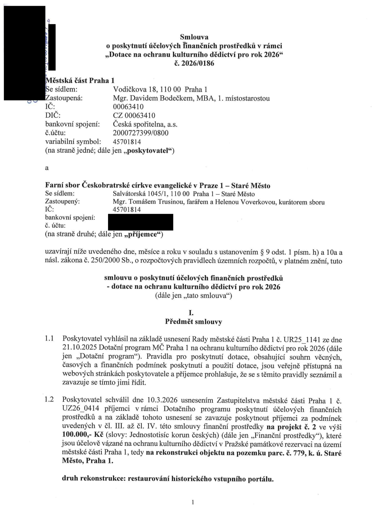 Smlouva o poskytnutí účelových finančních prostředků v rámci 'Dotace na ochranu kulturního dědictví pro rok 2026', č. 2026/0186. Poskytovatel: Městská část Praha 1, Vodičkova 18, 110 00 Praha 1, IČ: 00063410, zastoupená Mgr. Davidem Bodečkem, MBA. Příjemce: Farní sbor Českobratrské církve evangelické v Praze 1 – Staré Město, Salvátorská 1045/1, 110 00 Praha 1 – Staré Město, zastoupená Mgr. Tomášem Trusinou a Helenou Voverkovou. Předmět smlouvy: Poskytnutí dotace ve výši 100.000,- Kč na projekt č. 2 (rekonstrukce objektu na pozemku parc. č. 779, k. ú. Staré Město, Praha 1 – restaurování historického vstupního portálu) na základě usnesení Rady MČ Praha 1 č. UR25_1141 ze dne 21.10.2025 a usnesení Zastupitelstva MČ Praha 1 č. UZ26_0414 ze dne 10.3.2026.
