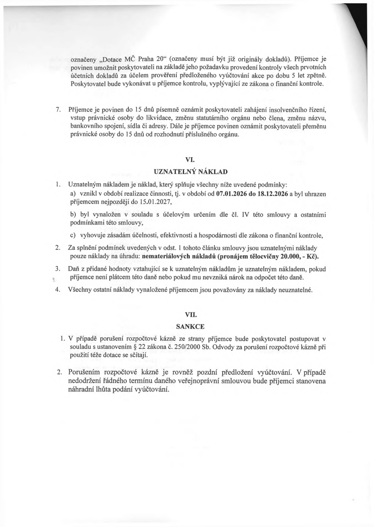 Výňatek ze smlouvy o poskytnutí dotace. Obsahuje povinnosti příjemce (oznámení změn, insolvence, likvidace do 15 dnů). Článek VI. UZNATELNÝ NÁKLAD: definuje uznatelné náklady v období 07.01.2026 až 18.12.2026, uhrazené do 15.01.2027, v souladu s účelem (pronájem tělocvičny 20.000,- Kč), včetně podmínek pro DPH. Článek VII. SANKCE: řeší porušení rozpočtové kázně dle zákona č. 250/2000 Sb. a následky pozdního předložení vyúčtování.