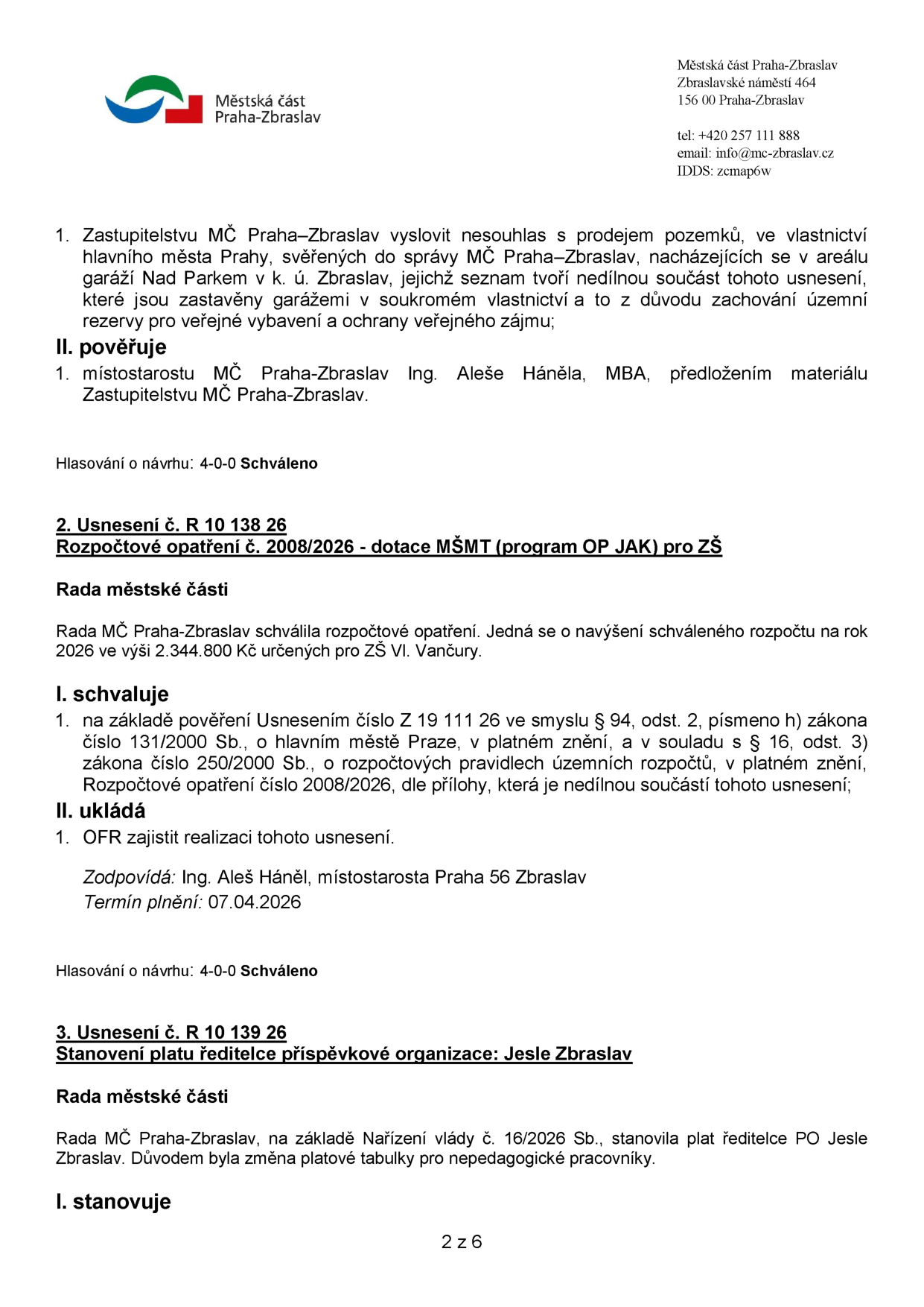 Dokument Městské části Praha-Zbraslav obsahující usnesení rady:

1. Usnesení č. 10 138 26: Rozpočtové opatření č. 2008/2026 - dotace MŠMT (program OP JAK) pro ZŠ. Rada schválila navýšení rozpočtu pro rok 2026 o 2 344 800 Kč pro ZŠ VI. Vančury. Zodpovídá: Ing. Aleš Háněl, termín plnění: 07.04.2026. Hlasování: 4-0-0 Schváleno.

2. Usnesení č. 10 139 26: Stanovení platu ředitelce příspěvkové organizace Jesle Zbraslav. Rada stanovila plat ředitelce na základě Nařízení vlády č. 16/2026 Sb. z důvodu změny platové tabulky pro nepedagogické pracovníky.