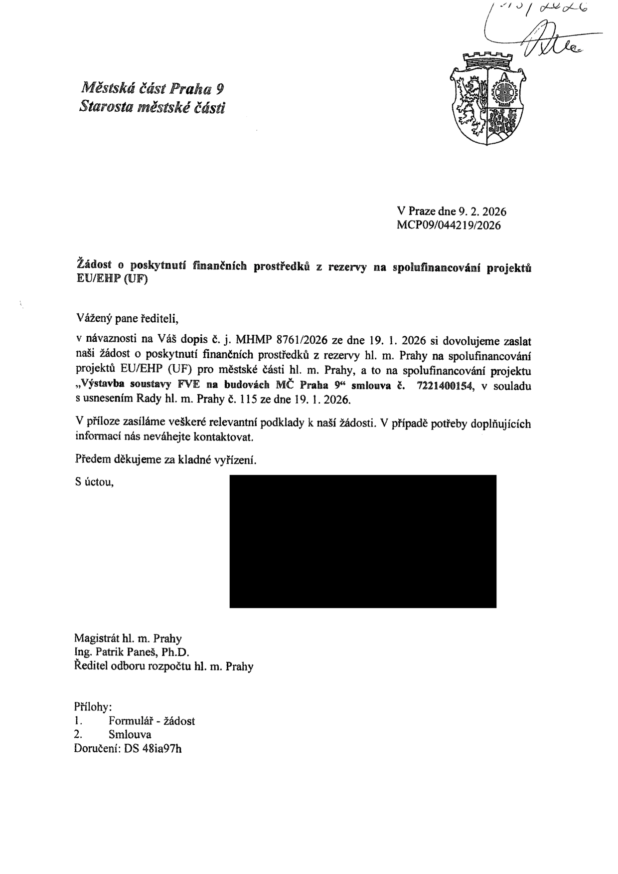 Úřední dopis Městské části Praha 9, Starosta městské části, ze dne 9. 2. 2026, č. j. MCP09/044219/2026. Předmět: Žádost o poskytnutí finančních prostředků z rezervy na spolufinancování projektů EU/EHP (UF). Adresát: Magistrát hl. m. Prahy, Ing. Patrik Paneš, Ph.D., Ředitel odboru rozpočtu hl. m. Prahy. Obsah: Žádost o prostředky na projekt „Výstavba soustavy FVE na budovách MČ Praha 9“, smlouva č. 7221400154, v návaznosti na dopis MHMP 8761/2026 ze dne 19. 1. 2026 a usnesení Rady hl. m. Prahy č. 115 ze dne 19. 1. 2026. Přílohy: 1. Formulář - žádost, 2. Smlouva. Doručení: DS 48ia97h.
