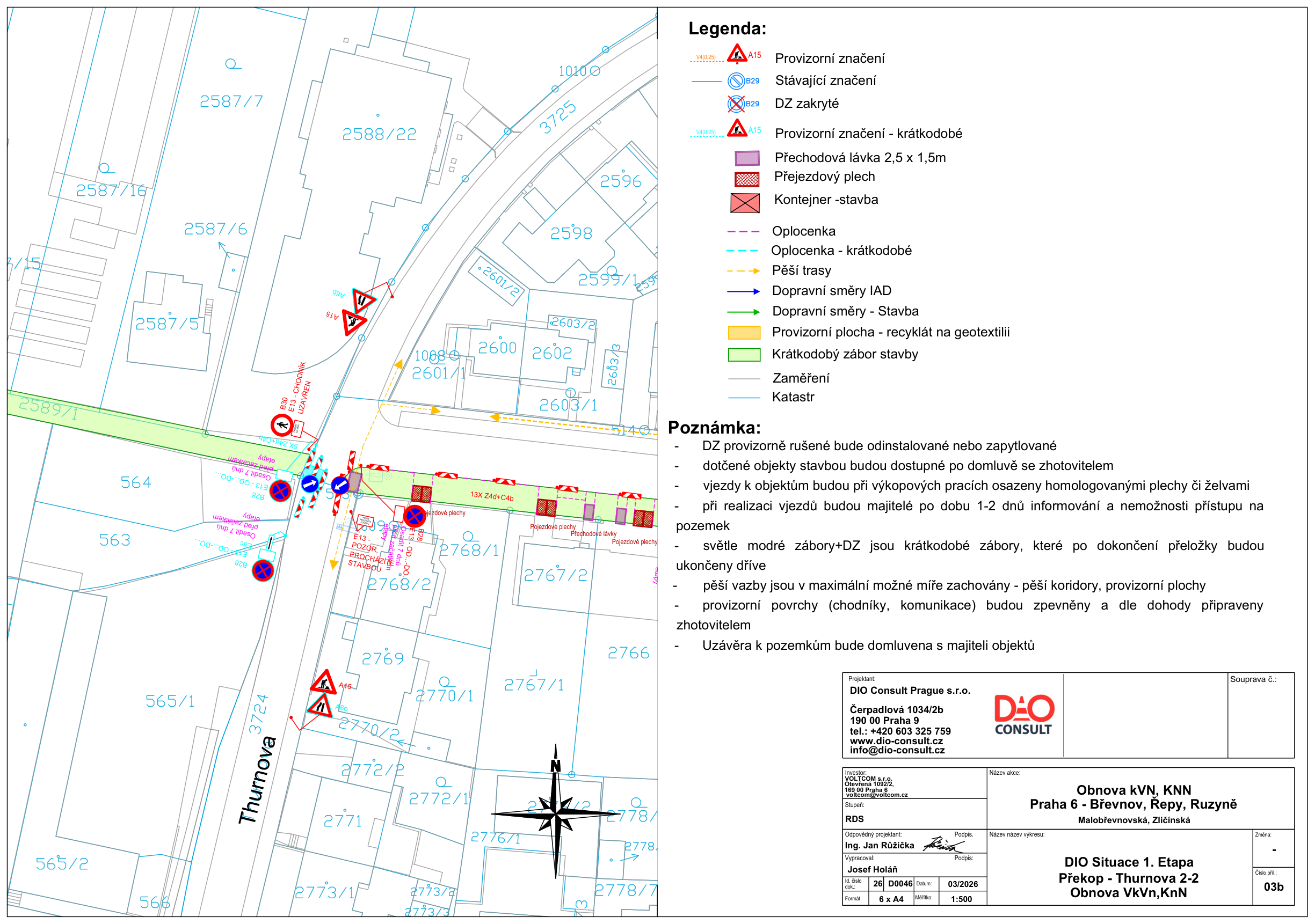 Projektová dokumentace DIO (Dočasné dopravní značení) pro stavbu 'Obnova kVN, KNN Praha 6 - Břevnov, Řepy, Ruzyně', lokalita Malobřevnovská, Zličínská. Dokument obsahuje situační nákres dopravního značení a uzavírek v ulici Thurnova. Legenda značení: provizorní značení (A15), stávající značení (B29), zakryté značení, přechodová lávka, přejezdový plech, kontejner stavby, oplocenka, pěší trasy, dopravní směry (IAD a stavba), provizorní plocha a krátkodobý zábor. Poznámky: DZ bude instalováno/zaplylováno, vjezdy k objektům budou dostupné po domluvě, majitelé budou informováni 1-2 dny předem, pěší vazby budou zachovány. Projektant: DIO Consult Prague s.r.o., Čerpadlová 1034/2b, Praha 9, tel: +420 603 325 759, www.dio-consult.cz. Investor: VOLTCOM s.r.o. Datum: 03/2026. Měřítko: 1:500.